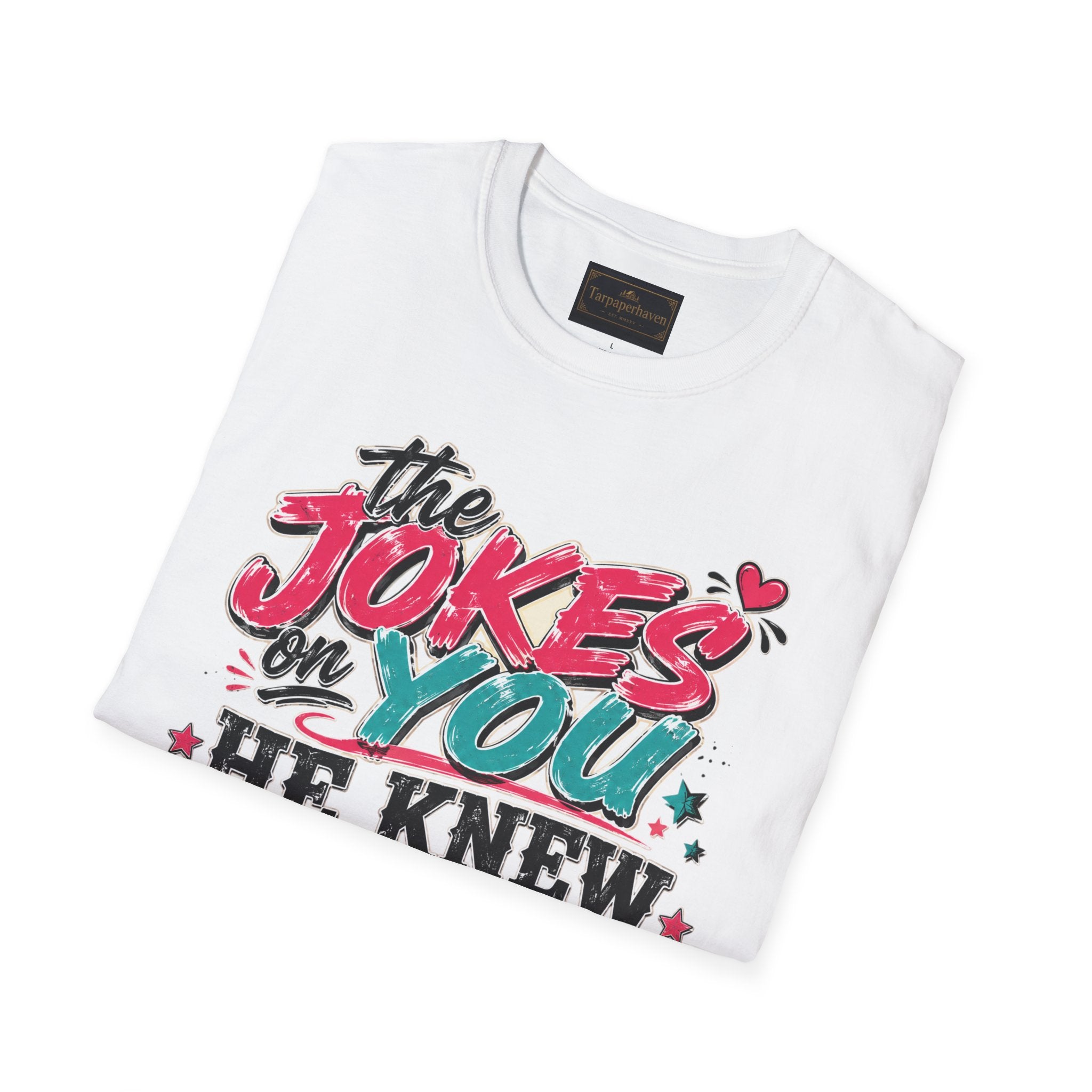 T-Shirt — "The Jokes on You" Graphic Tee — Funny Sarcastic Quote Shirt