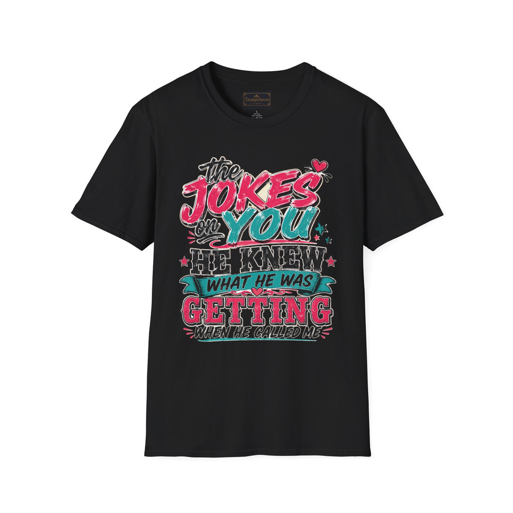 T-Shirt — "The Jokes on You" Graphic Tee — Funny Sarcastic Quote Shirt