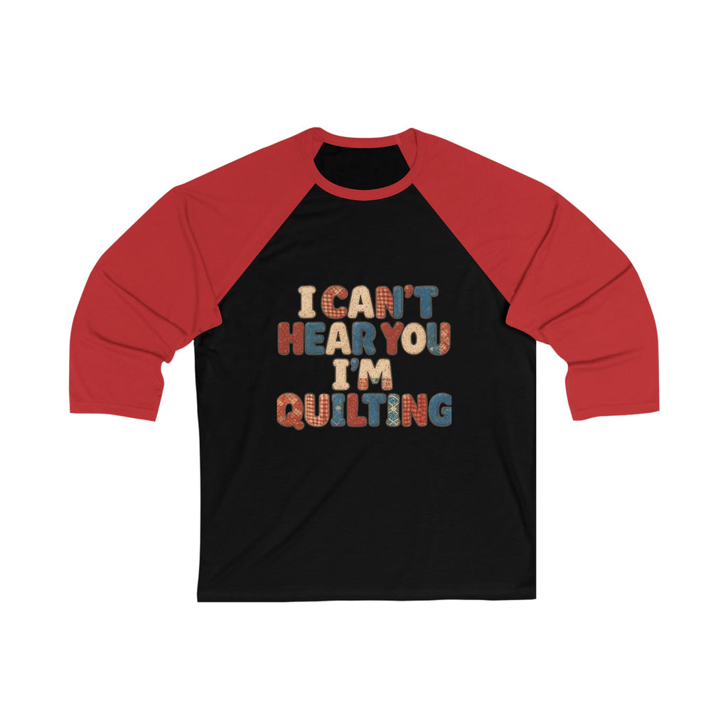 Quilting Baseball Tee - "I Can't Hear You I'm Quilting" Retro Graphic