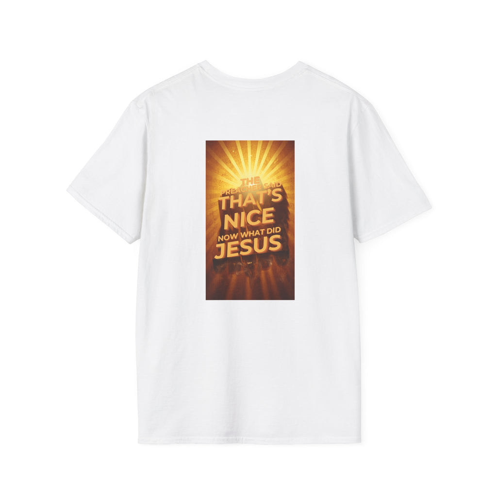 Christian Graphic T-Shirt — "That's Nice, Now What Did Jesus" Inspirational Tee