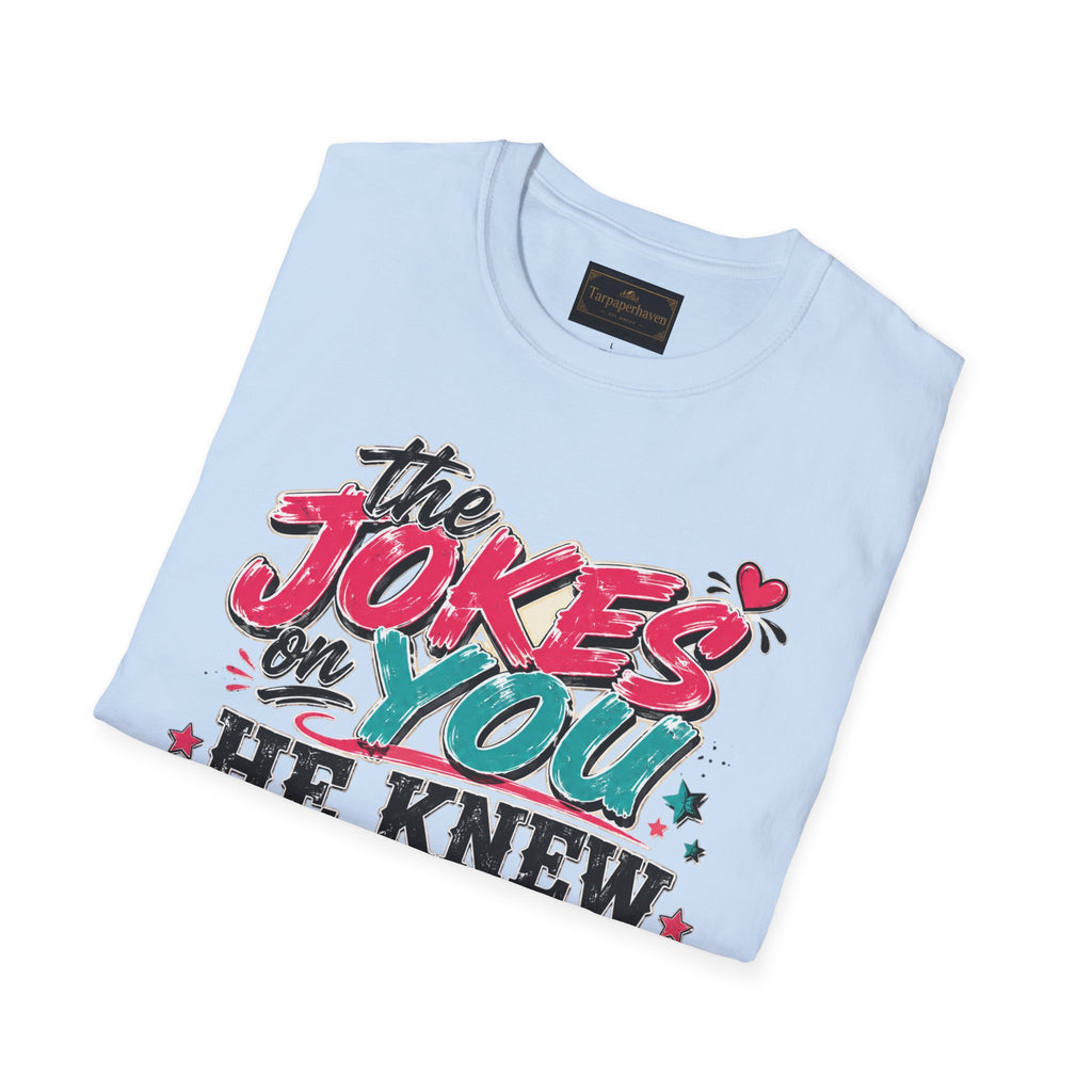 T-Shirt — "The Jokes on You" Graphic Tee — Funny Sarcastic Quote Shirt