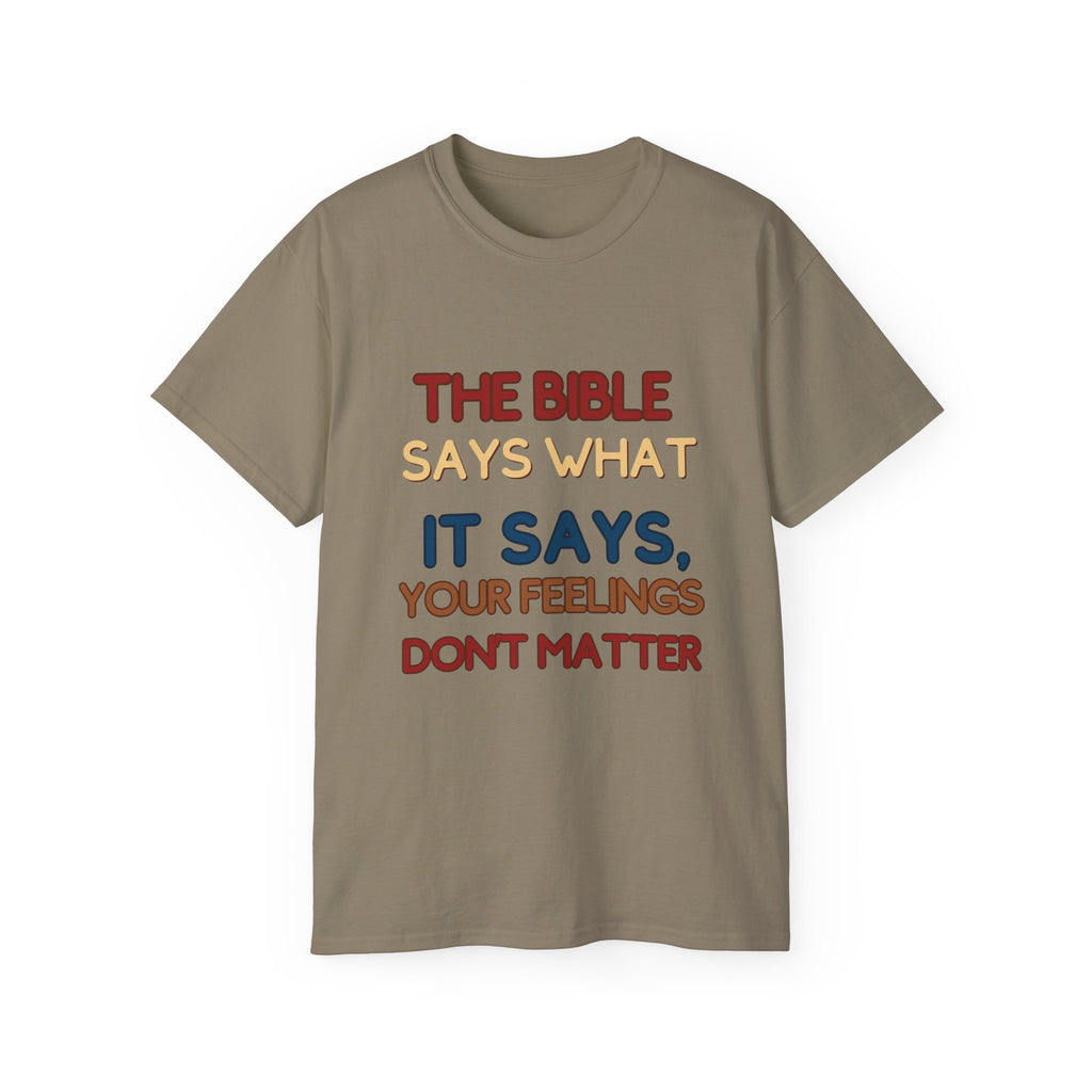 Bible Says What It Says Tee — "Your Feelings Don't Matter" Christian Graphic T-Shirt