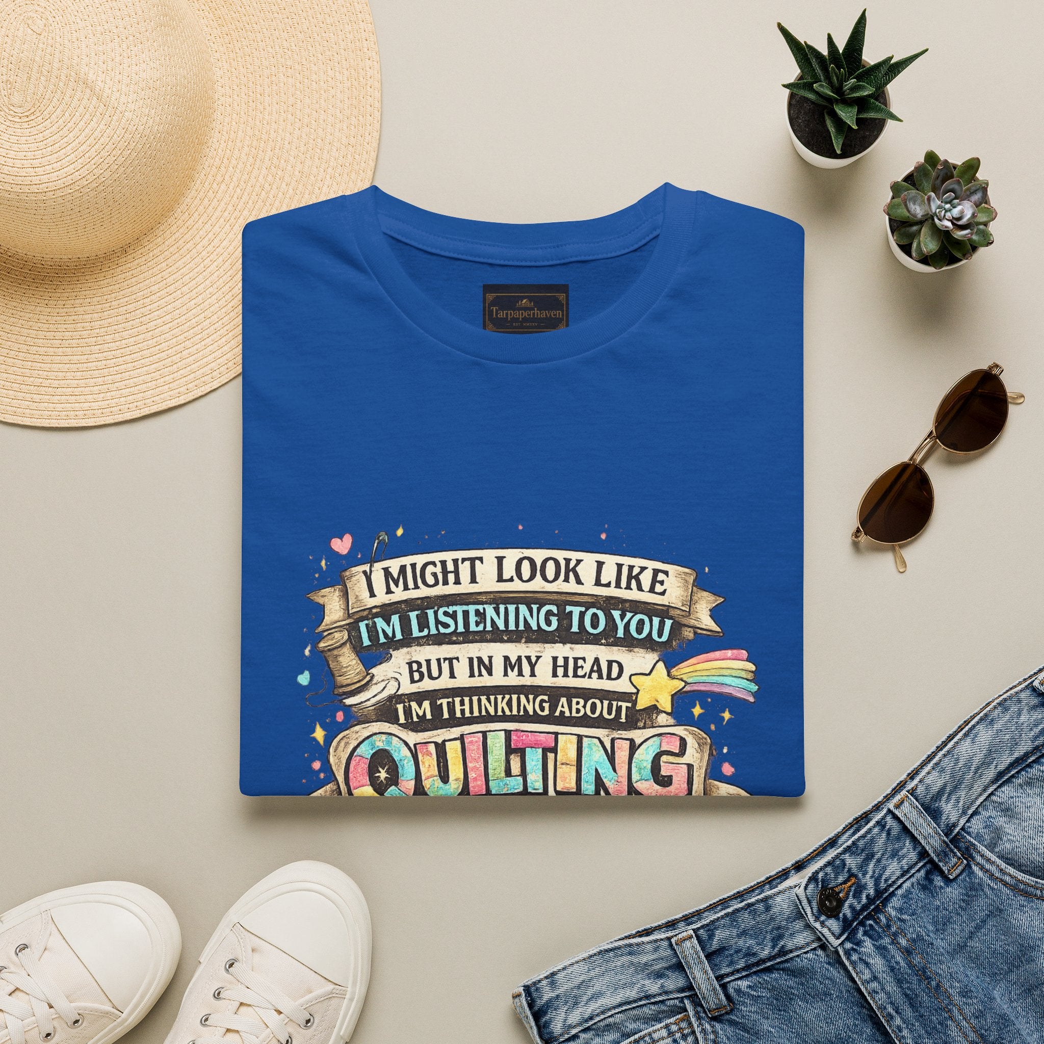 Quilting Tee — “I Might Look Like I’m Listening to You But In My Head I’m Thinking About Quilting”