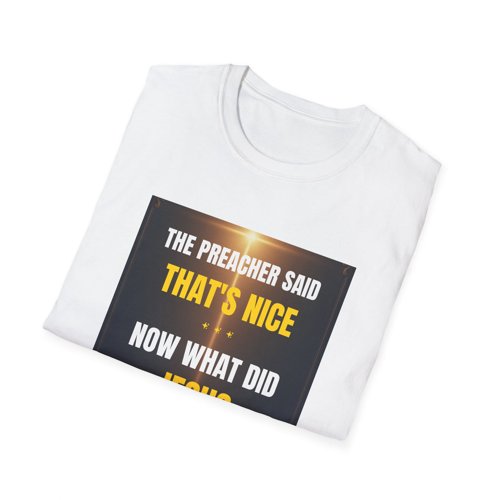 Christian Graphic T-Shirt — "The Preacher Said That's Nice, Now What Did Jesus Say?"