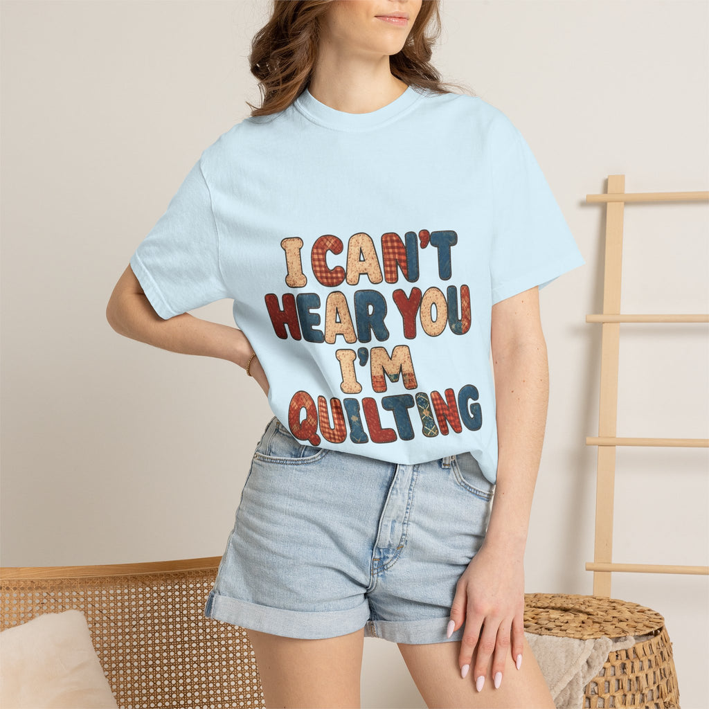 Quilting T‑Shirt - "I Can't Hear You I'm Quilting" Crafting Tee