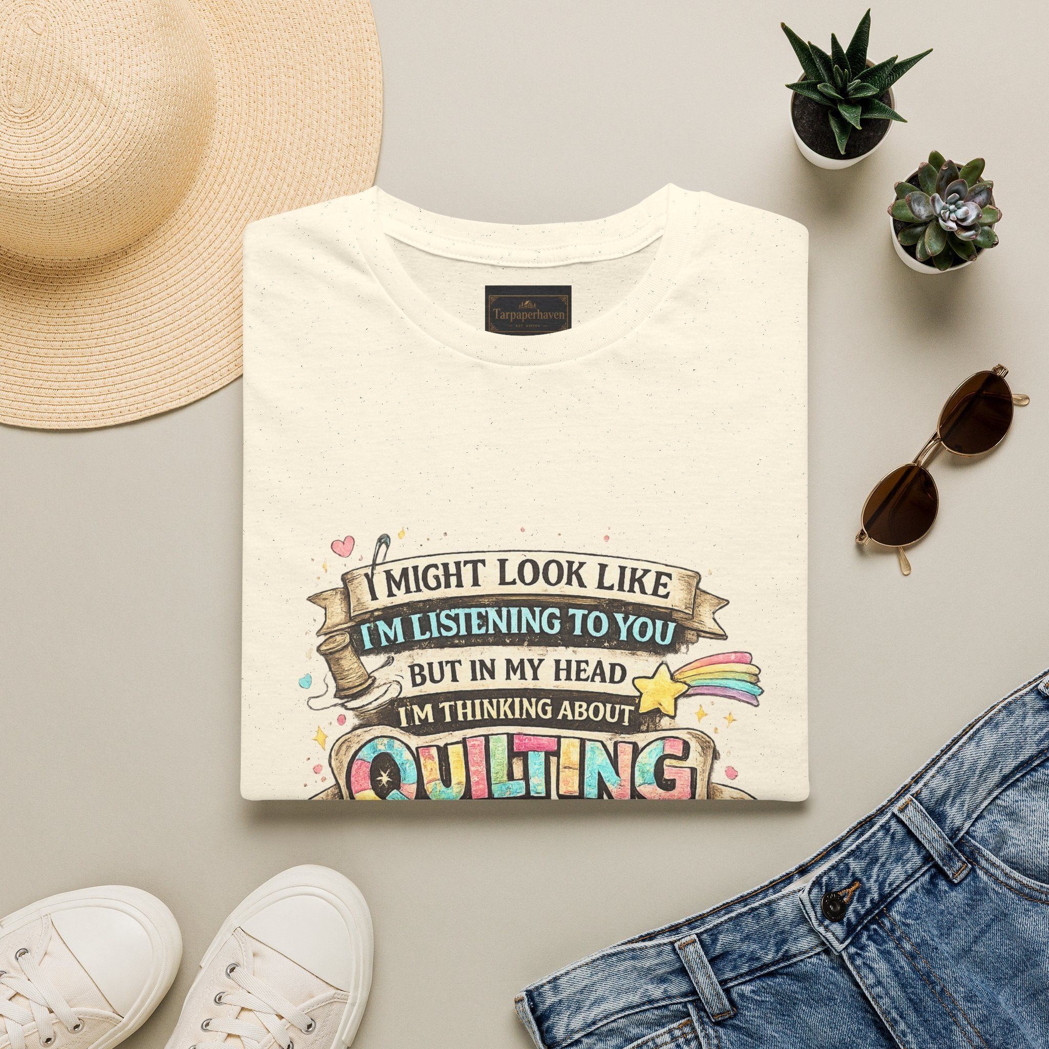 Quilting Tee — “I Might Look Like I’m Listening to You But In My Head I’m Thinking About Quilting”