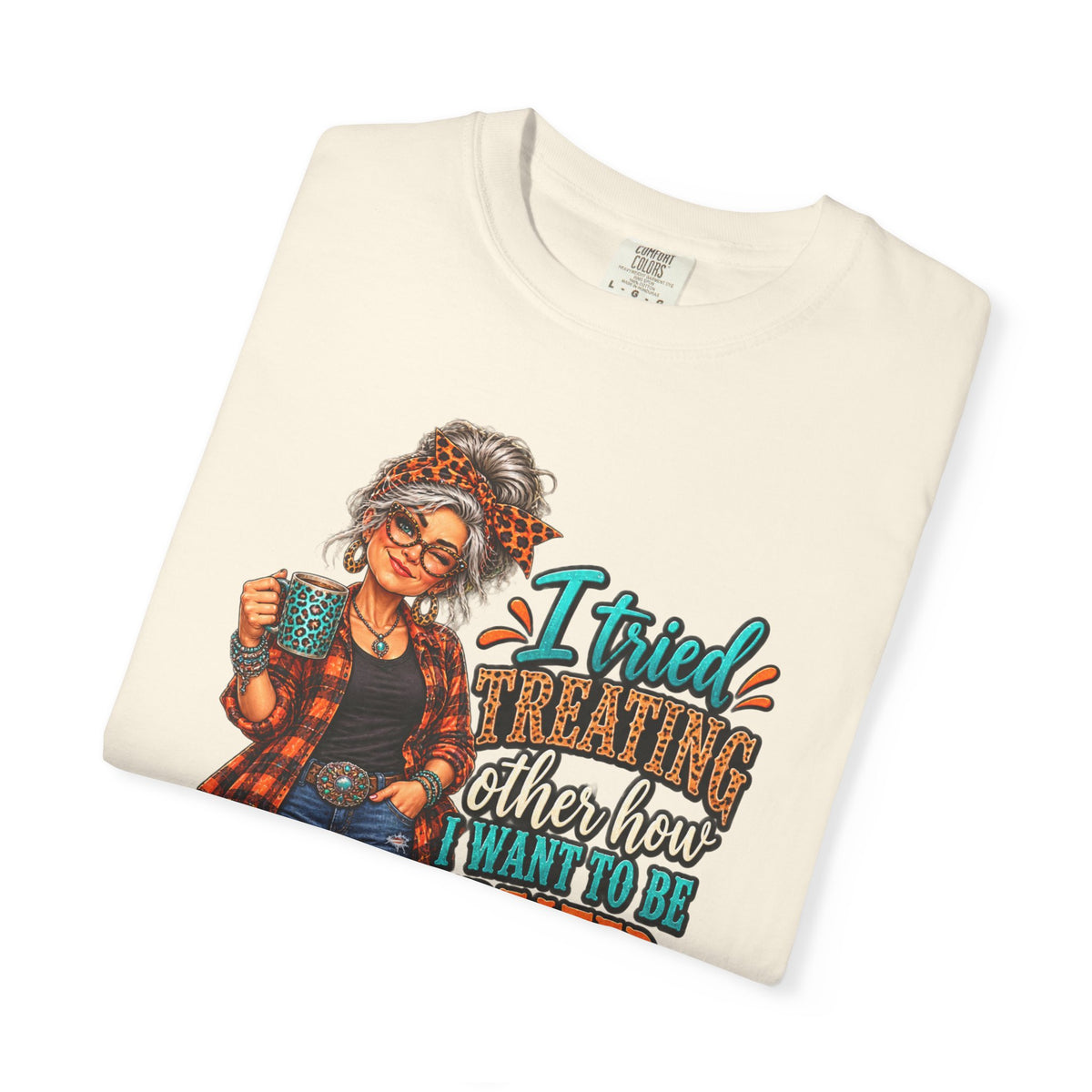 Graphic T-Shirt — "I Tried Treating Others How I Want to Be Treated" Retro Gen X Design