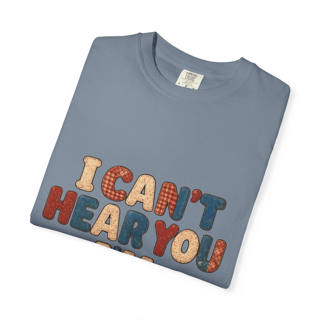 Quilting T‑Shirt - "I Can't Hear You I'm Quilting" Crafting Tee