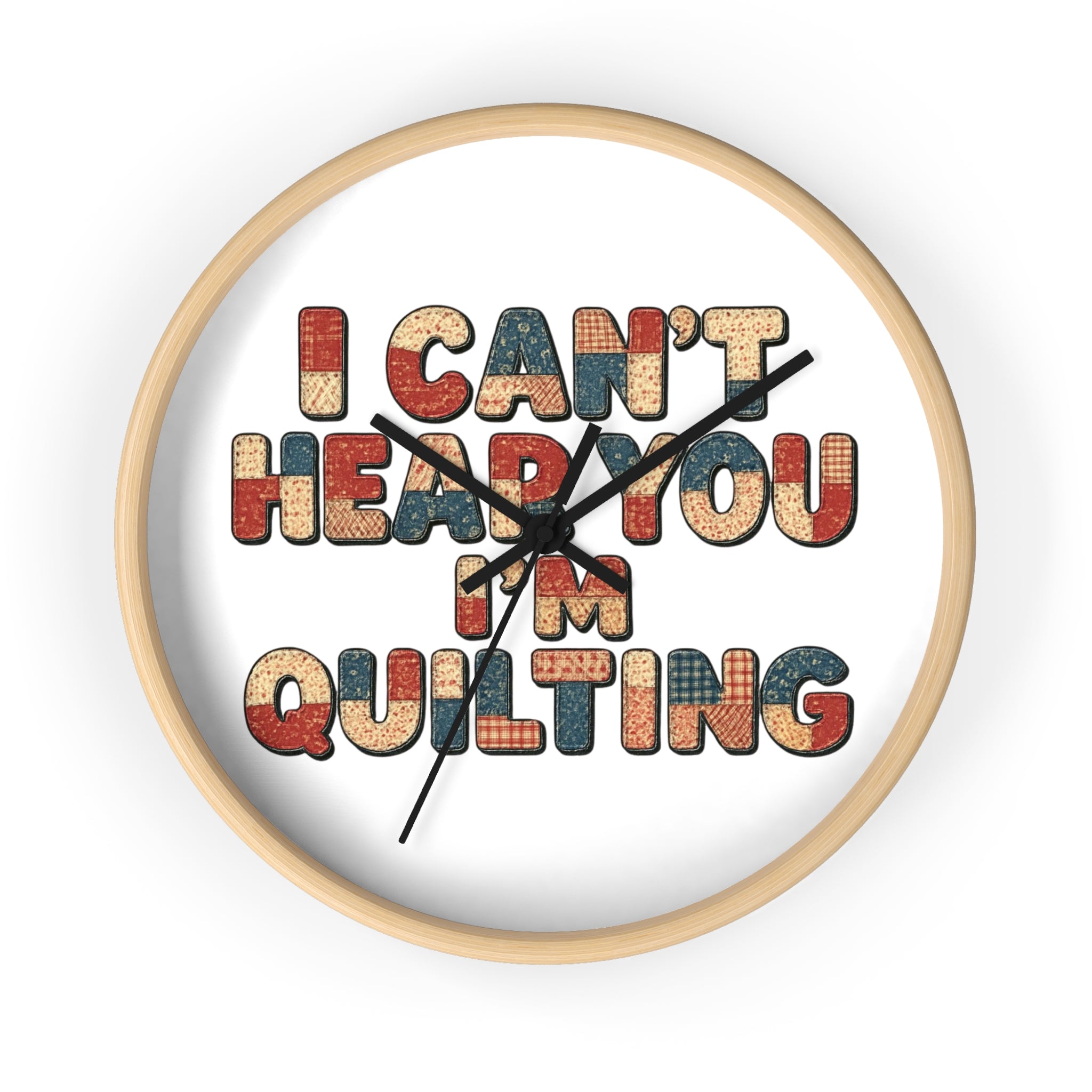 I Can't Hear You I'm Quilting Wall Clock – Funny Quilter Gift