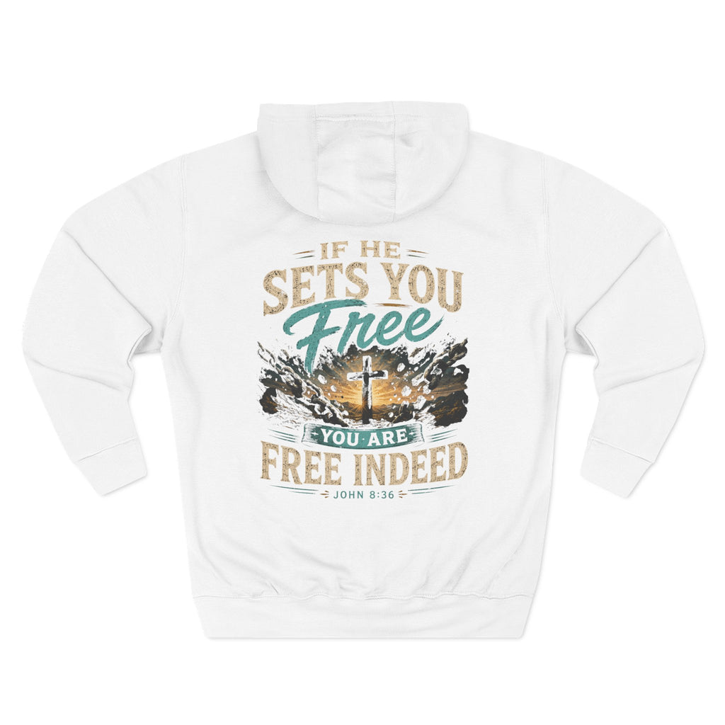 Christian Faith Hoodie — “If He Sets You Free You Are Free Indeed” Fleece Pullover