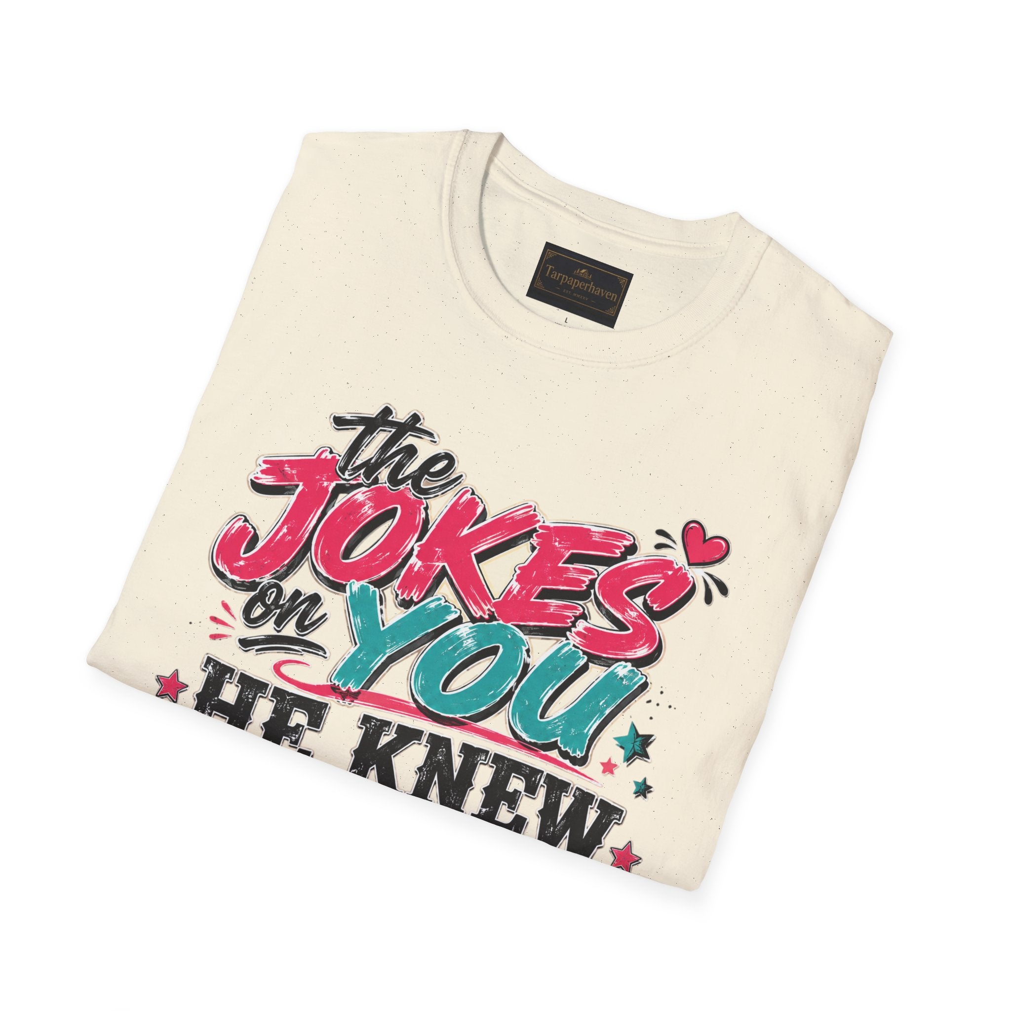 T-Shirt — "The Jokes on You" Graphic Tee — Funny Sarcastic Quote Shirt