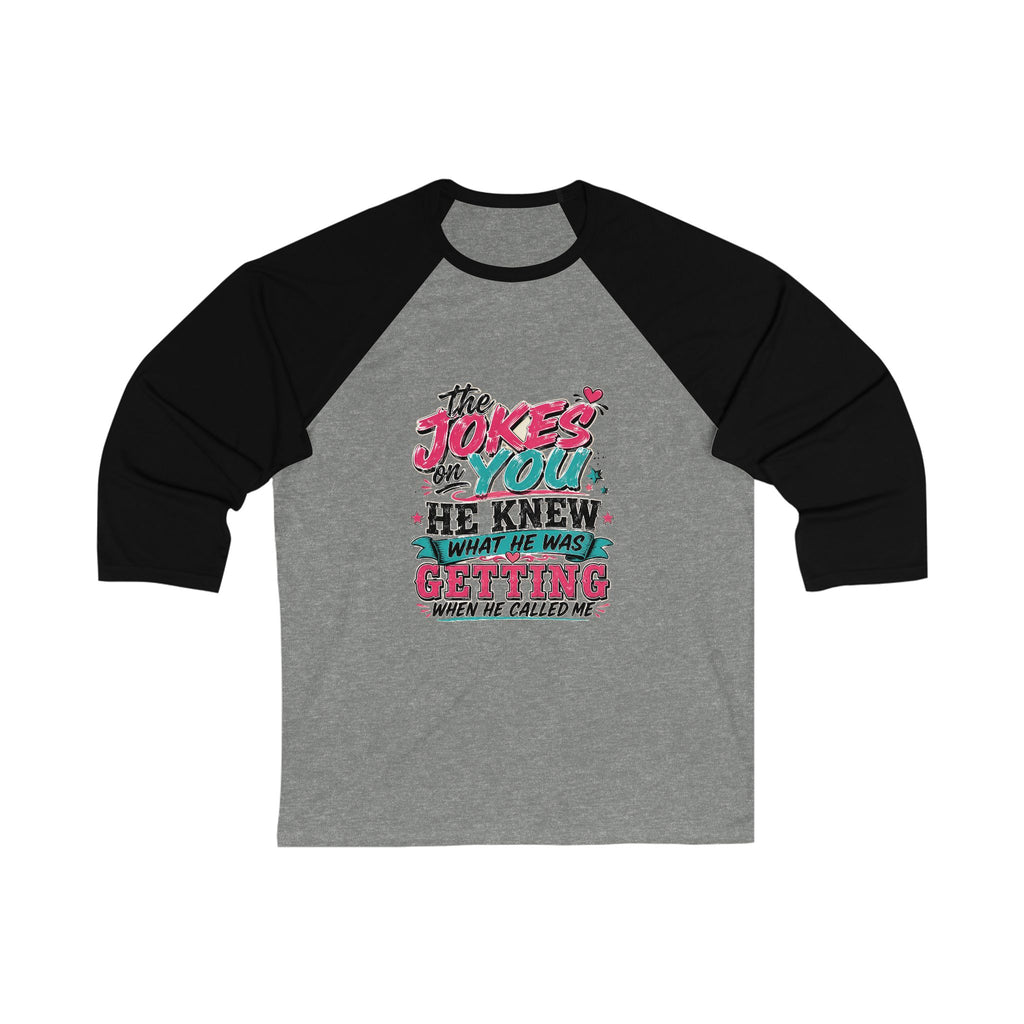 Baseball Tee — "The Joke's On You, He Knew What He Was Getting" Retro Graphic