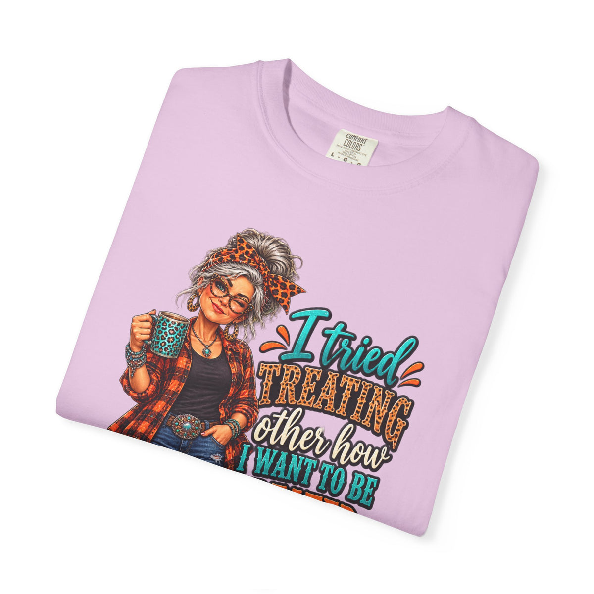 Graphic T-Shirt — "I Tried Treating Others How I Want to Be Treated" Retro Gen X Design