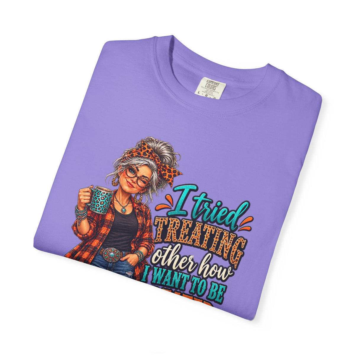 Graphic T-Shirt — "I Tried Treating Others How I Want to Be Treated" Retro Gen X Design