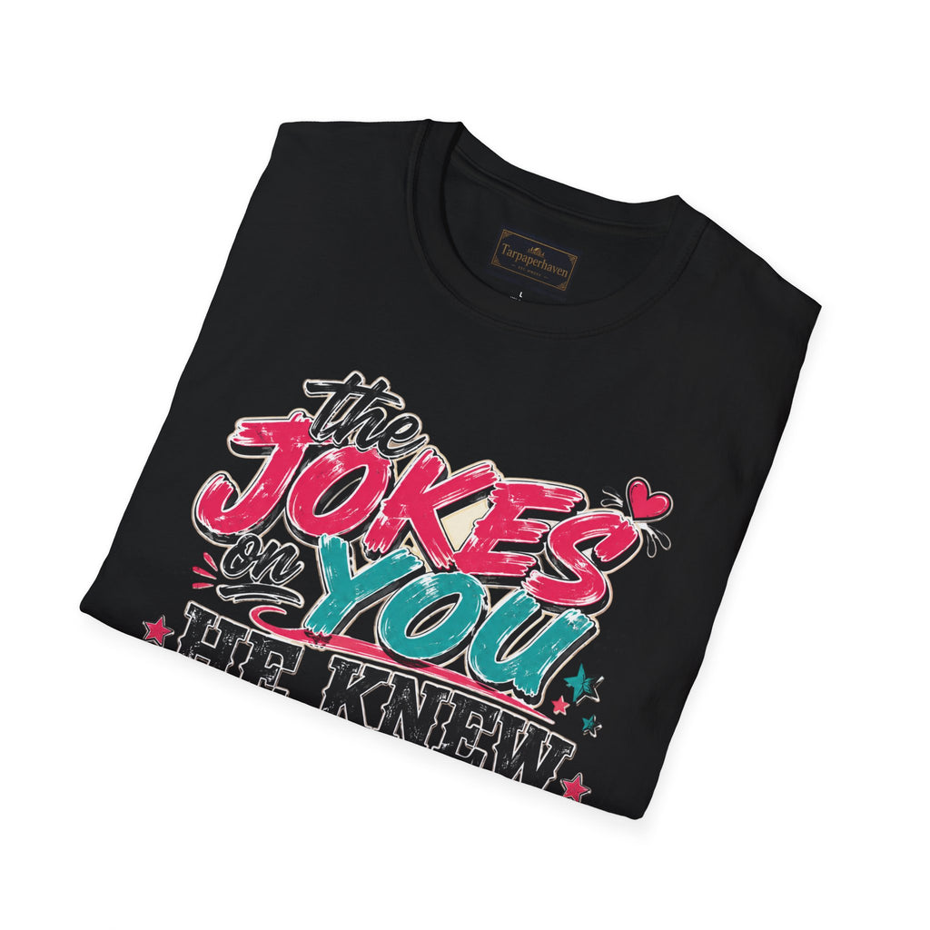 T-Shirt — "The Jokes on You" Graphic Tee — Funny Sarcastic Quote Shirt