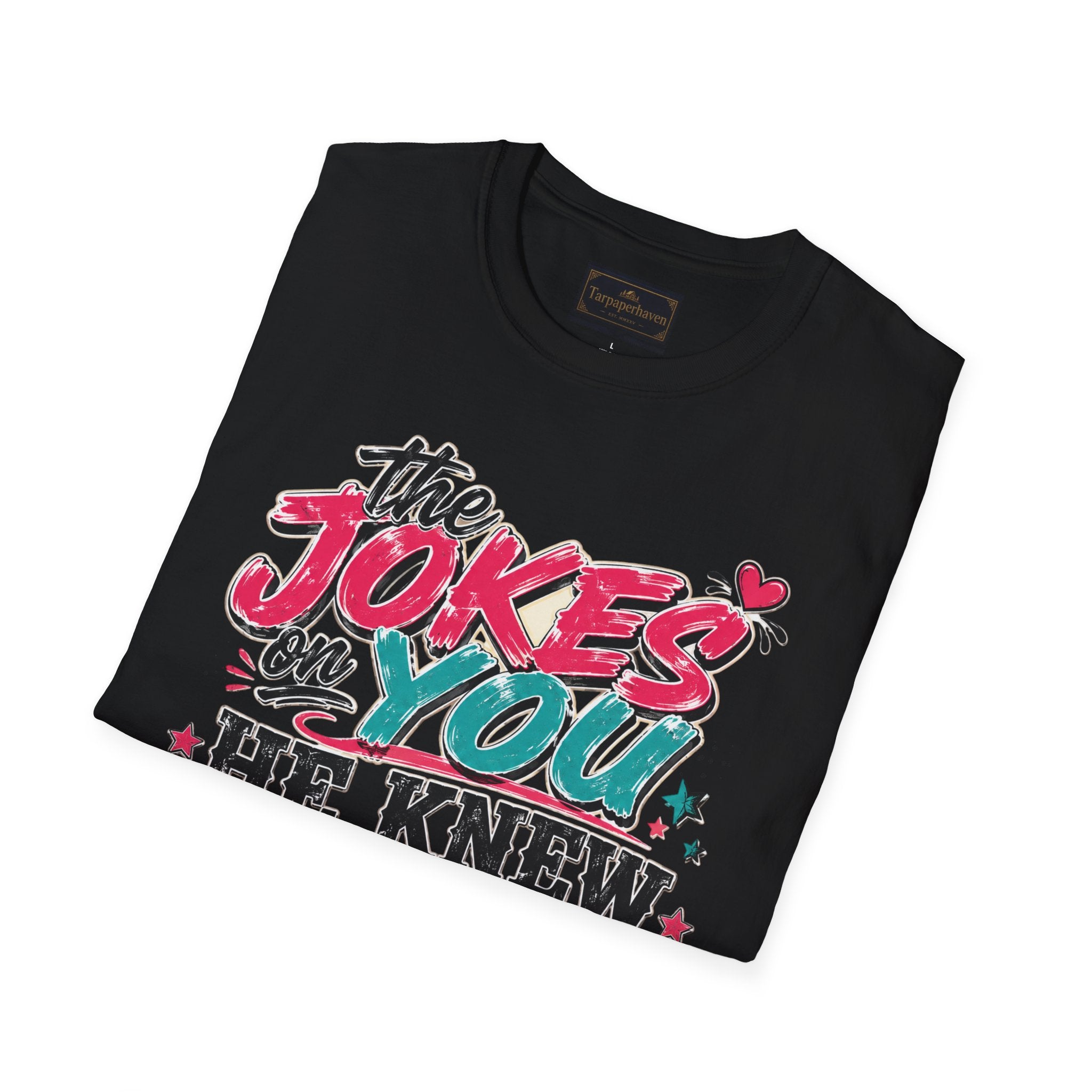 T-Shirt — "The Jokes on You" Graphic Tee — Funny Sarcastic Quote Shirt