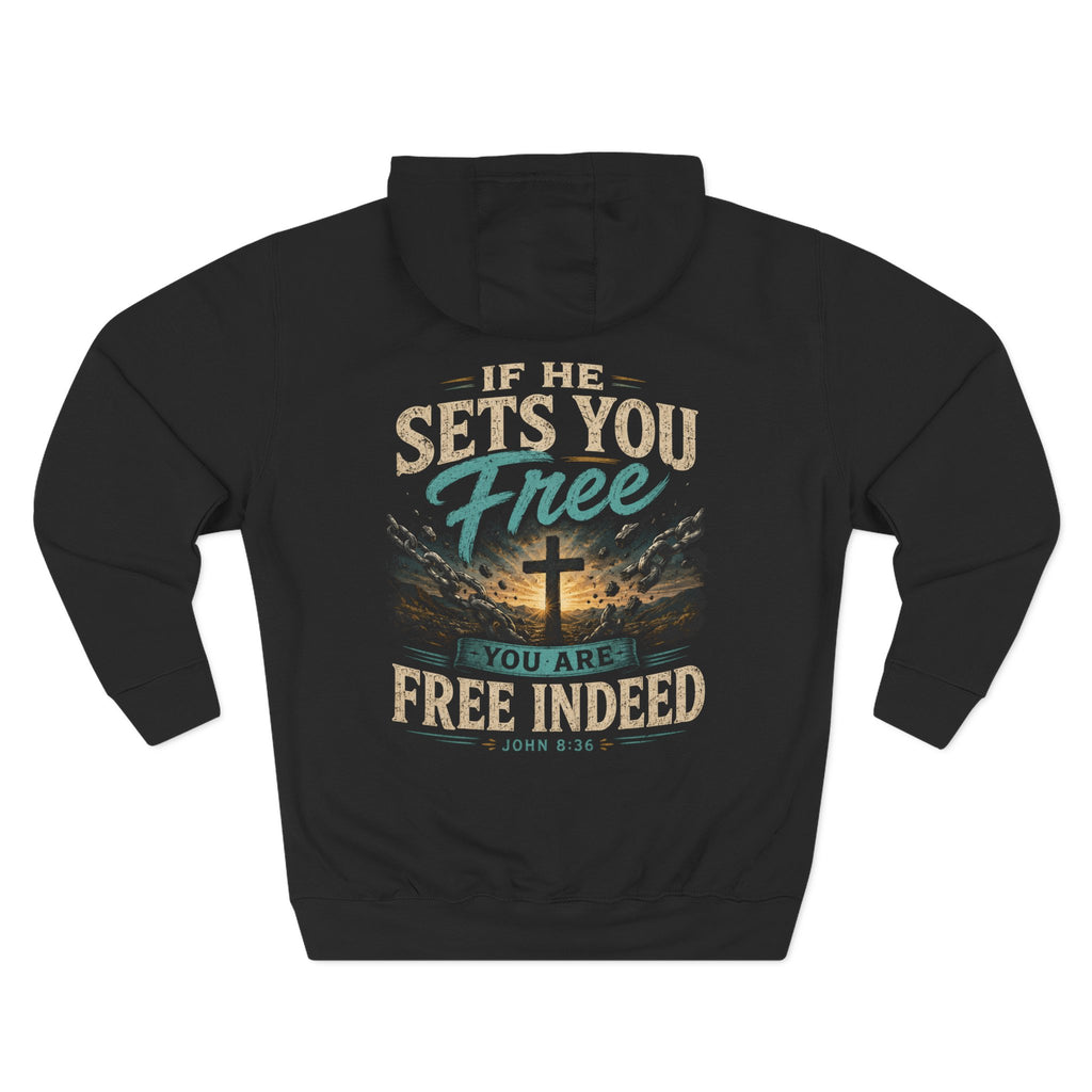 Christian Faith Hoodie — “If He Sets You Free You Are Free Indeed” Fleece Pullover
