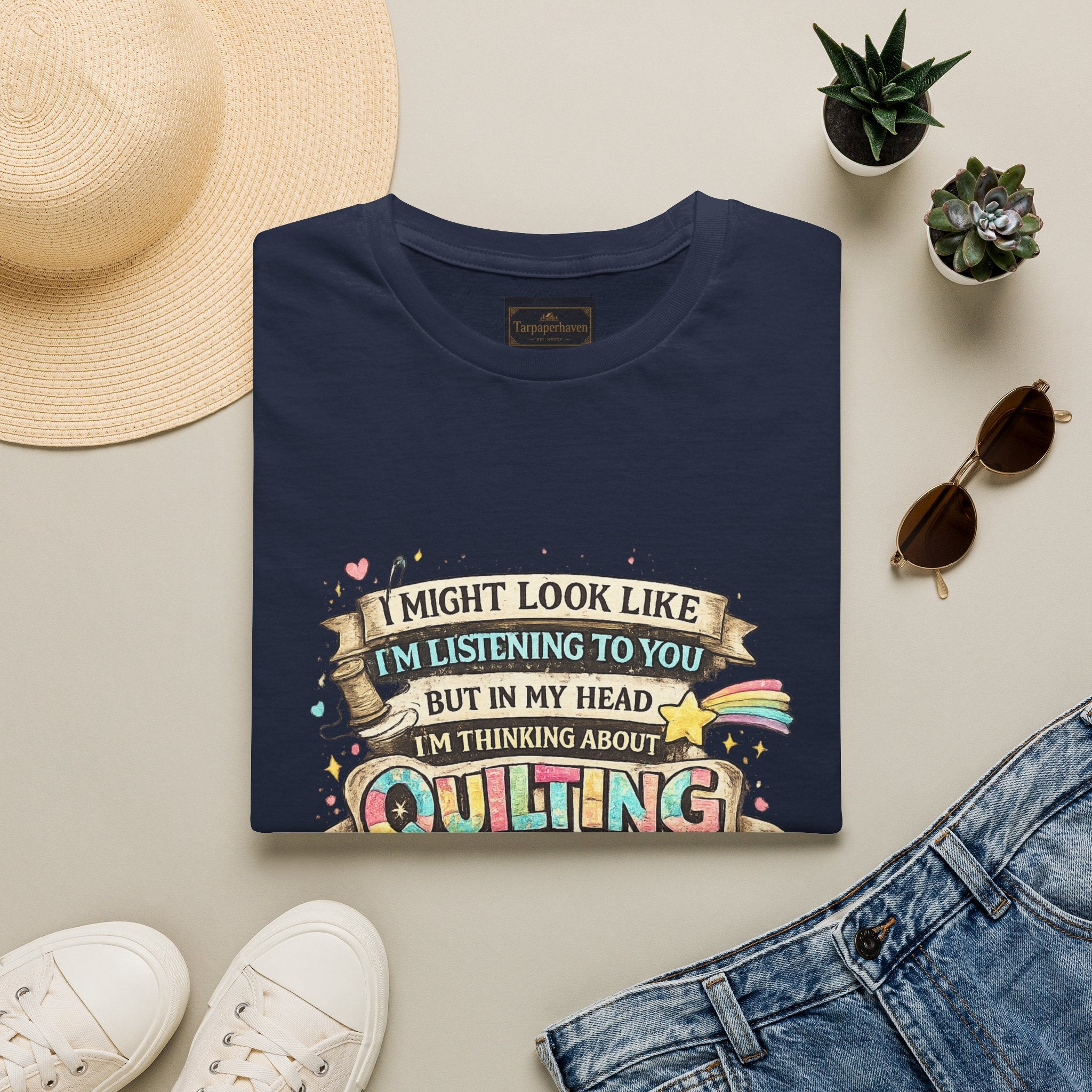Quilting Tee — “I Might Look Like I’m Listening to You But In My Head I’m Thinking About Quilting”