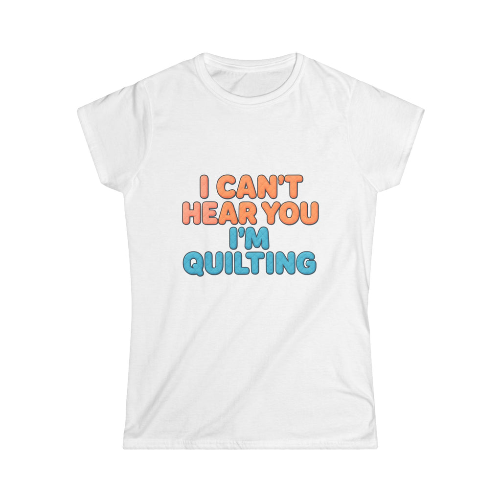 Quilting T-Shirt - "I Can't Hear You I'm Quilting" Graphic Tee for Quilters