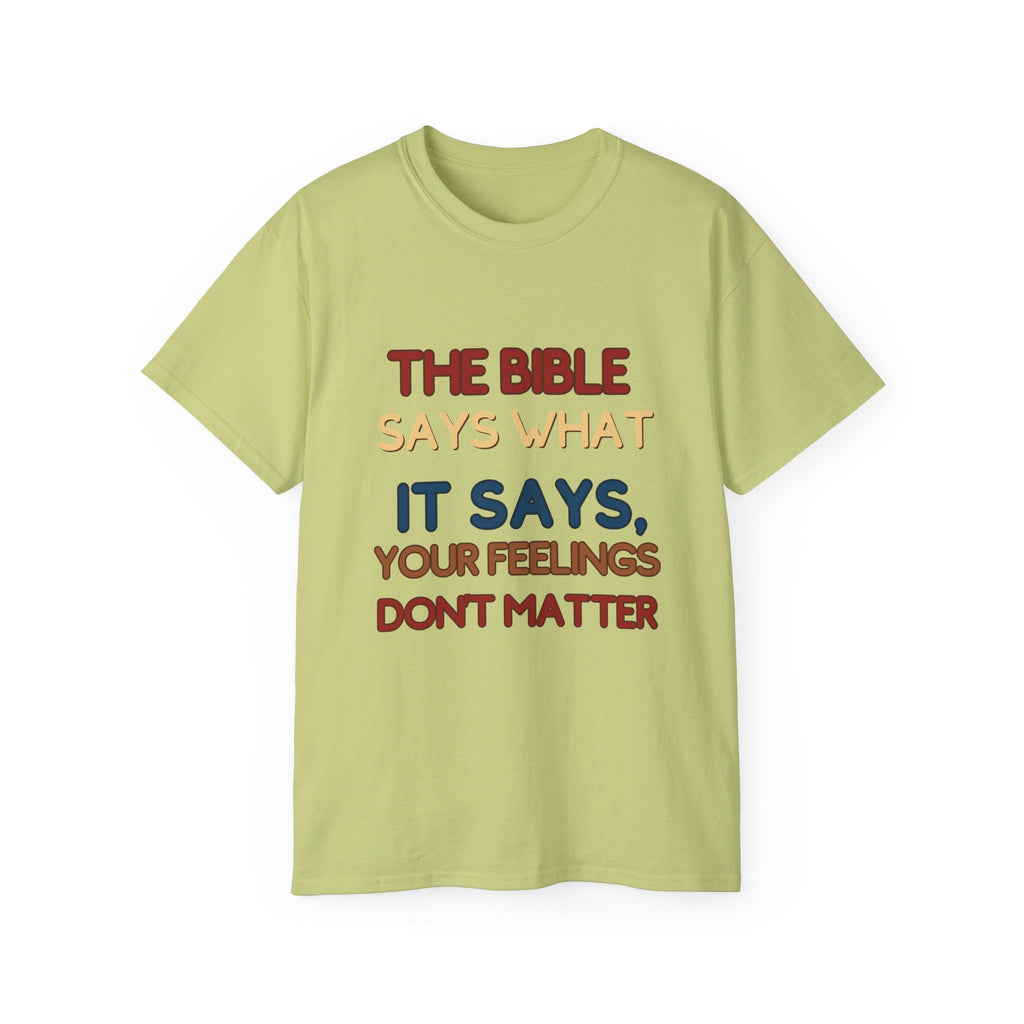 Bible Says What It Says Tee — "Your Feelings Don't Matter" Christian Graphic T-Shirt