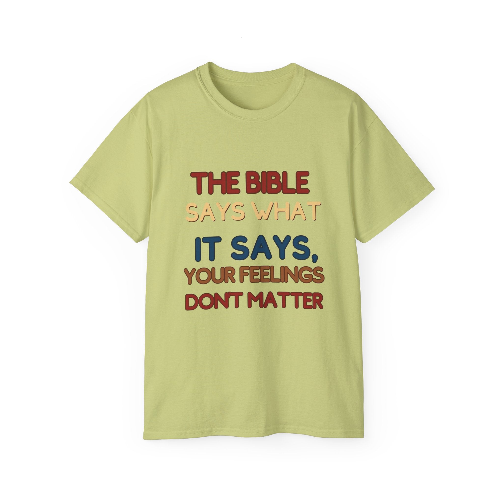 Bible Says What It Says Tee — "Your Feelings Don't Matter" Christian Graphic T-Shirt