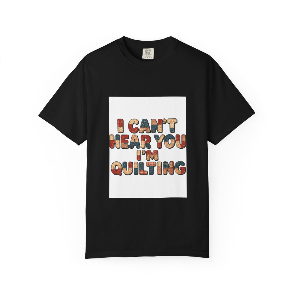Quilting T-Shirt — "I Can't Hear You I'm Quilting" Retro Craft Tee