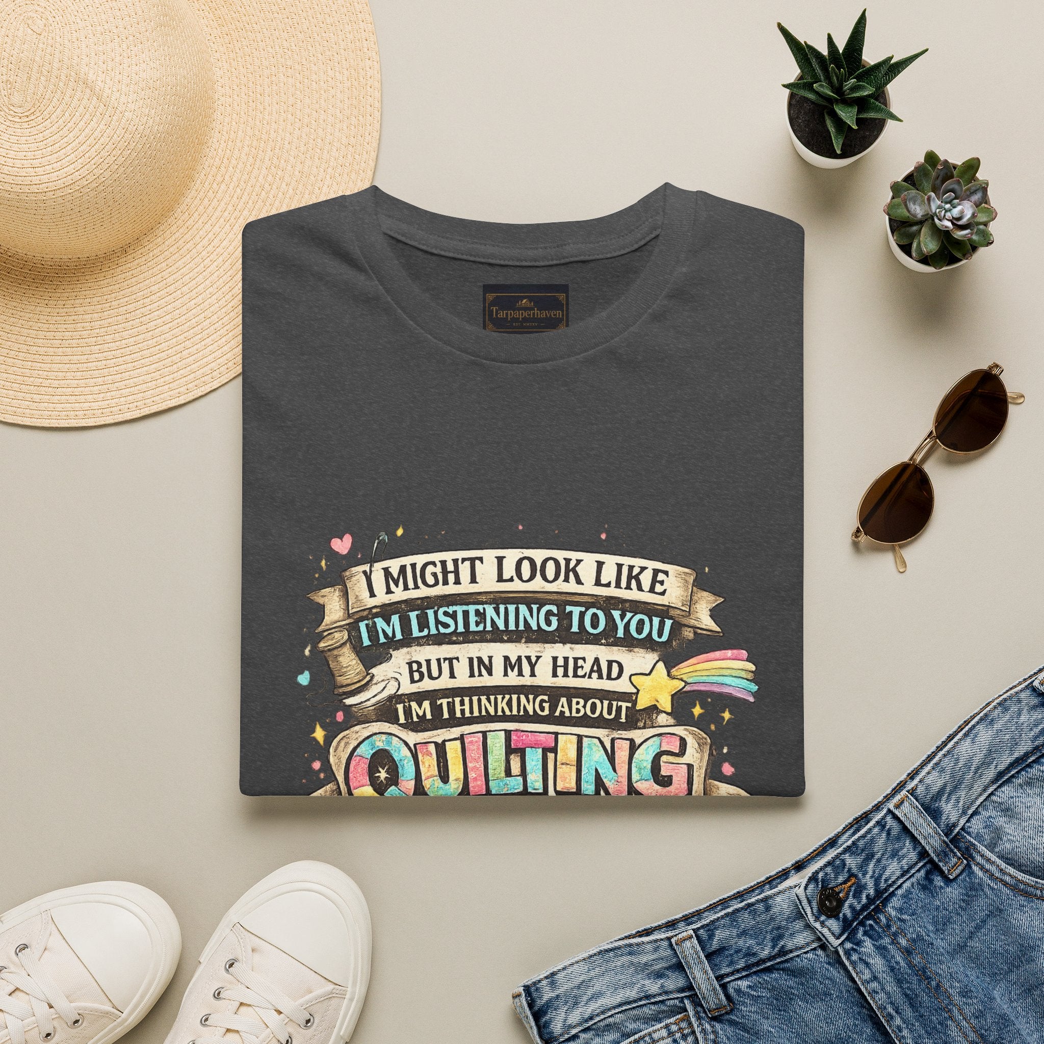 Quilting Tee — “I Might Look Like I’m Listening to You But In My Head I’m Thinking About Quilting”