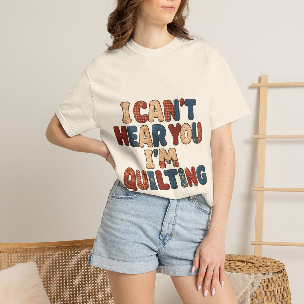 Quilting T‑Shirt - "I Can't Hear You I'm Quilting" Crafting Tee