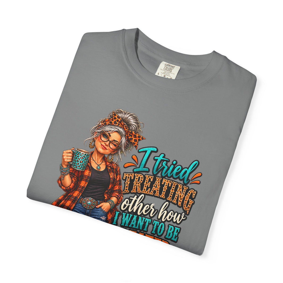 Graphic T-Shirt — "I Tried Treating Others How I Want to Be Treated" Retro Gen X Design