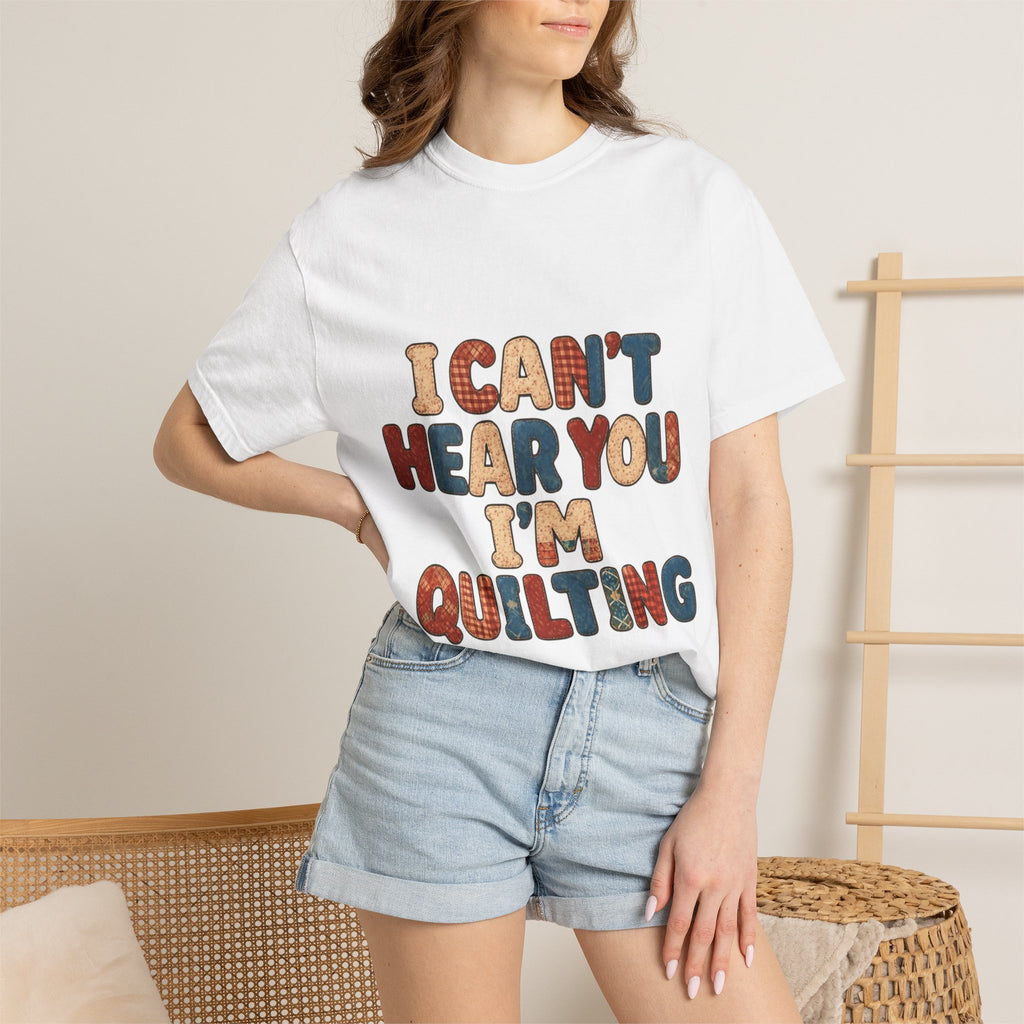 Quilting T‑Shirt - "I Can't Hear You I'm Quilting" Crafting Tee