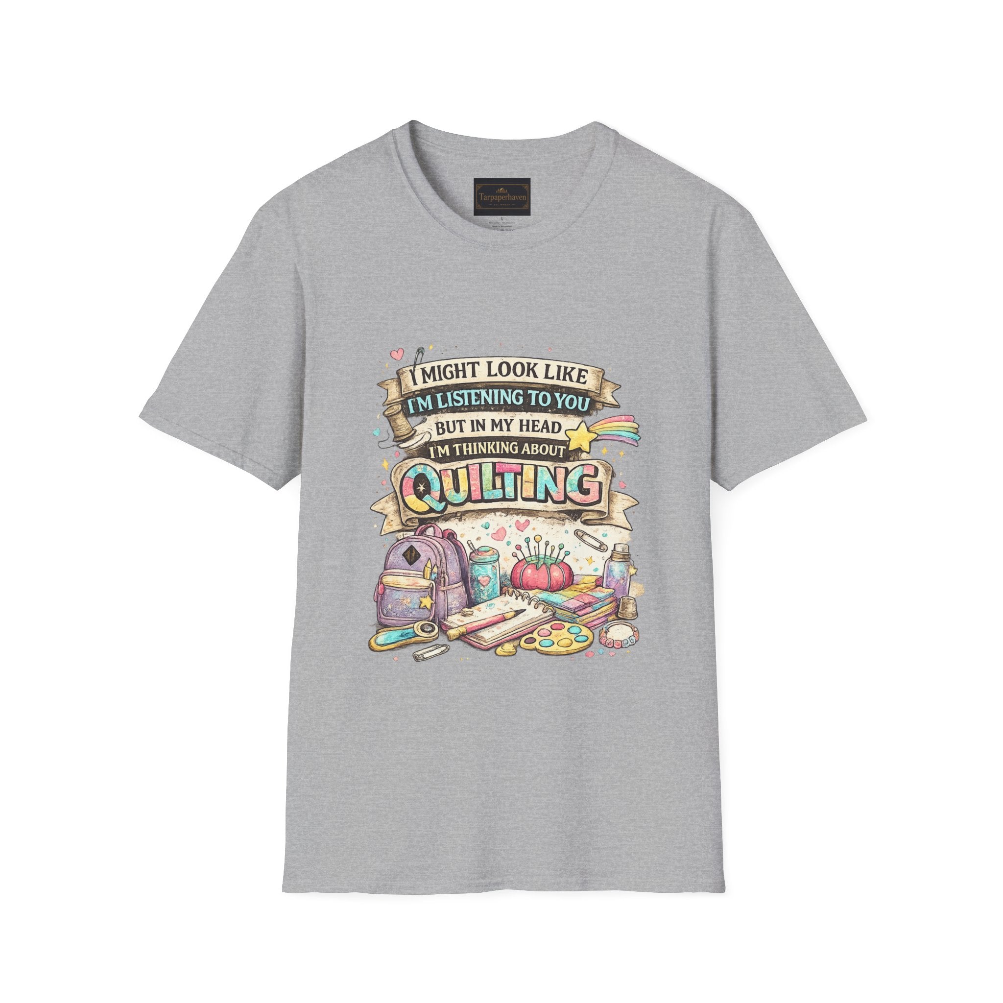 Quilting Tee — “I Might Look Like I’m Listening to You But In My Head I’m Thinking About Quilting”