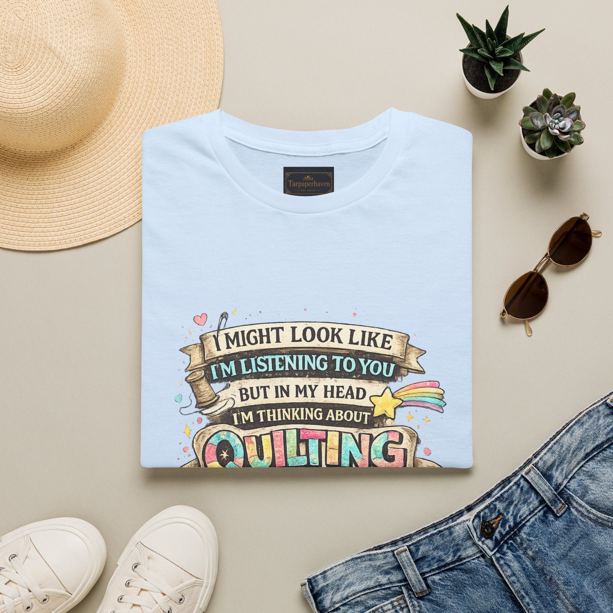 Quilting Tee — “I Might Look Like I’m Listening to You But In My Head I’m Thinking About Quilting”
