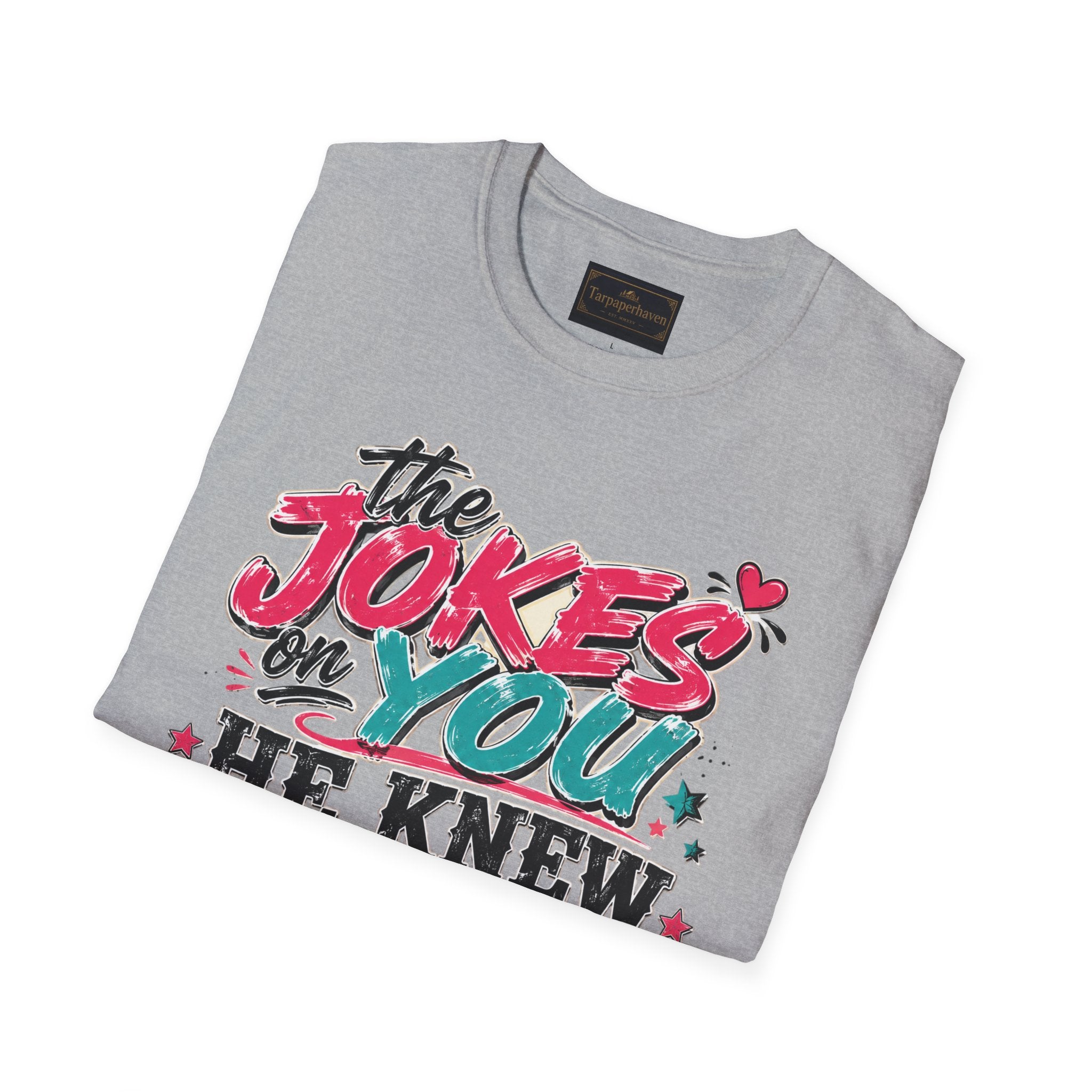 T-Shirt — "The Jokes on You" Graphic Tee — Funny Sarcastic Quote Shirt