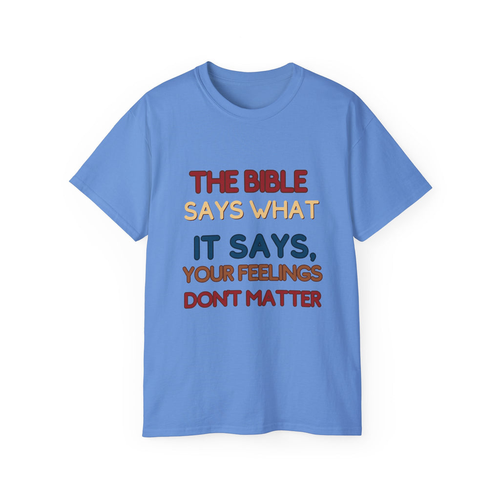Bible Says What It Says Tee — "Your Feelings Don't Matter" Christian Graphic T-Shirt