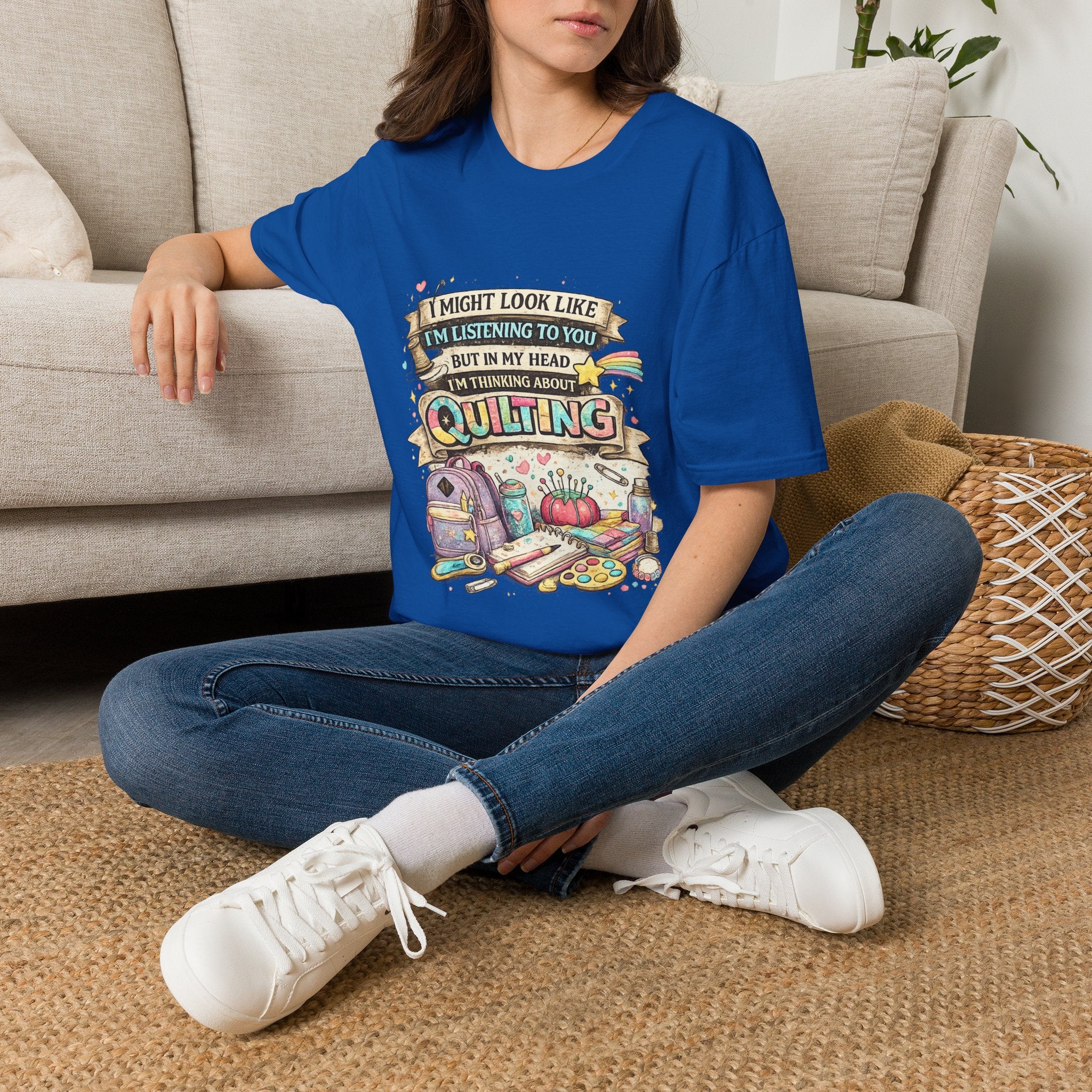 Quilting Tee — “I Might Look Like I’m Listening to You But In My Head I’m Thinking About Quilting”