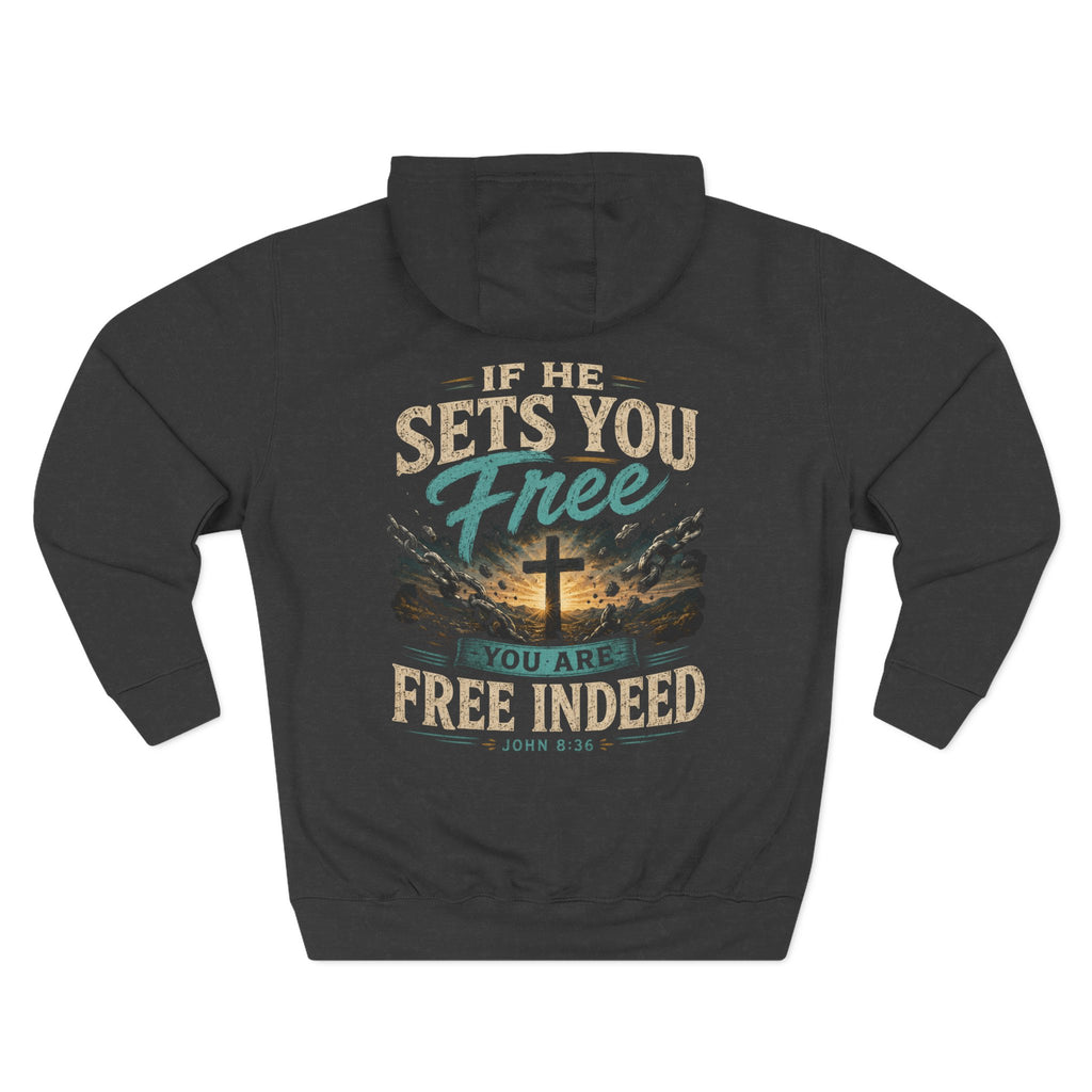 Christian Faith Hoodie — “If He Sets You Free You Are Free Indeed” Fleece Pullover