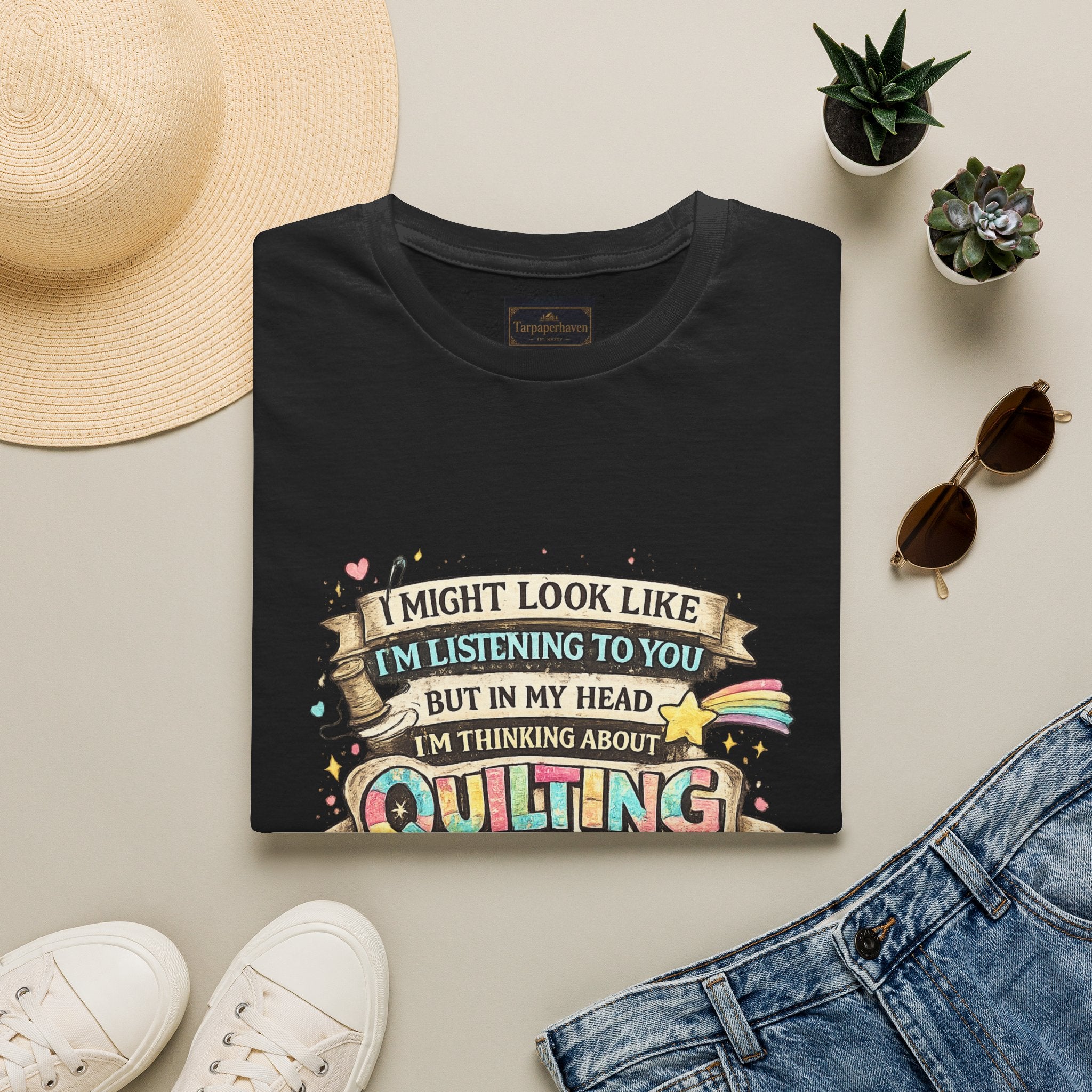 Quilting Tee — “I Might Look Like I’m Listening to You But In My Head I’m Thinking About Quilting”