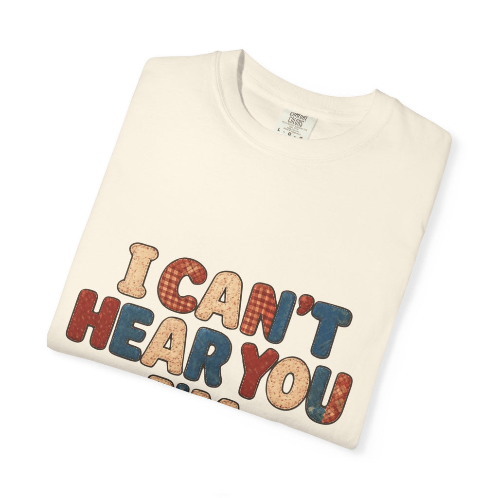 Quilting T‑Shirt - "I Can't Hear You I'm Quilting" Crafting Tee