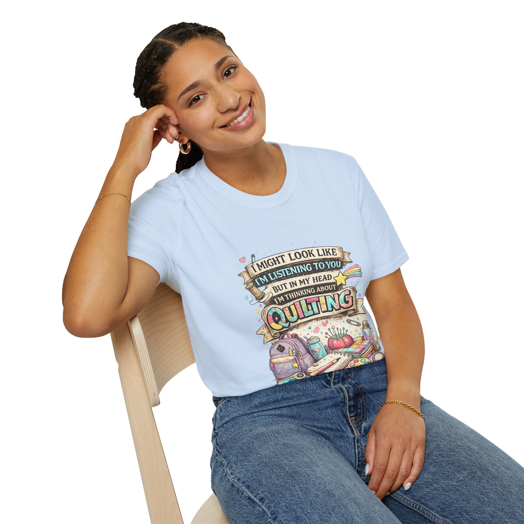 Quilting Tee — “I Might Look Like I’m Listening to You But In My Head I’m Thinking About Quilting”