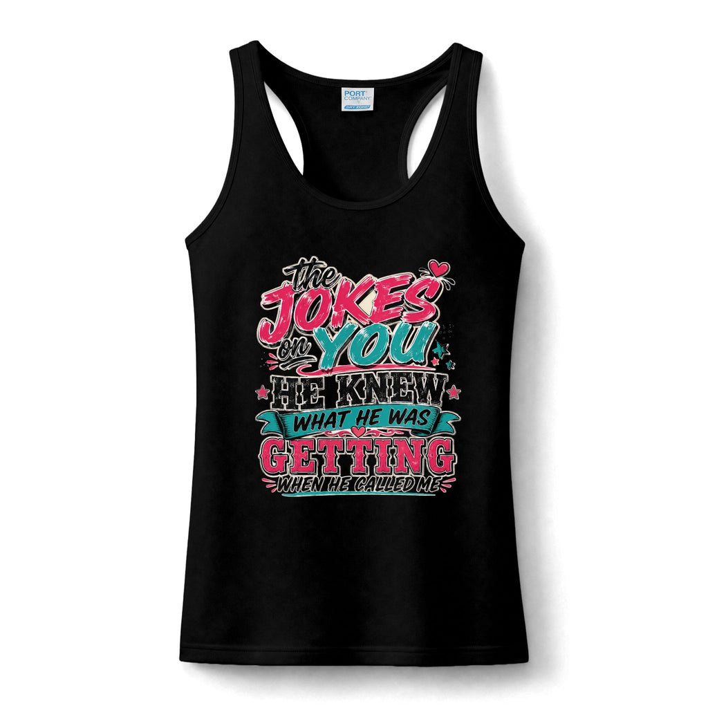 Tank Top - "The Jokes On You, He Knew What He Was Getting" Funny Women's Performance Tank