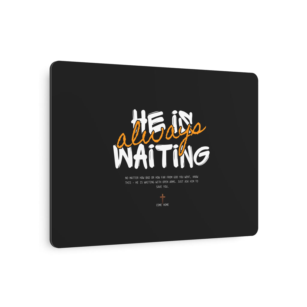 Metal Art Sign - "He Is Always Waiting" Inspirational Wall Plaque
