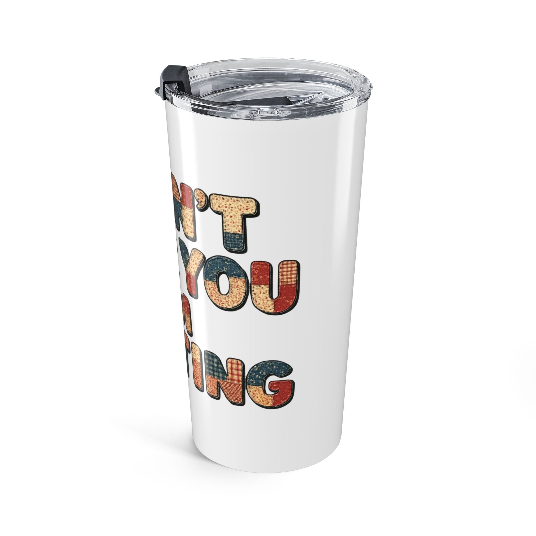 20oz Quilting Tumbler — "I Can't. Today I’m Quilting" Travel Cup