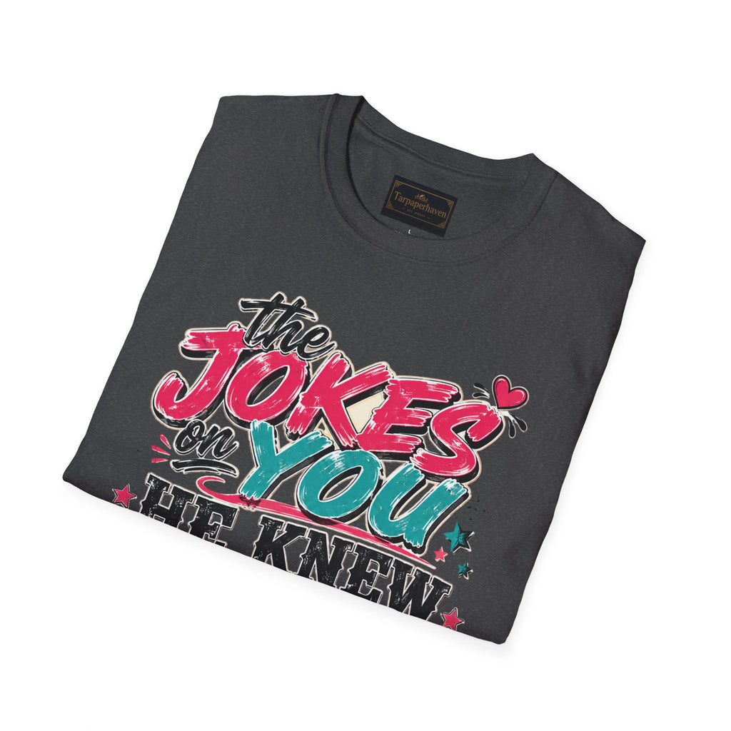 T-Shirt — "The Jokes on You" Graphic Tee — Funny Sarcastic Quote Shirt