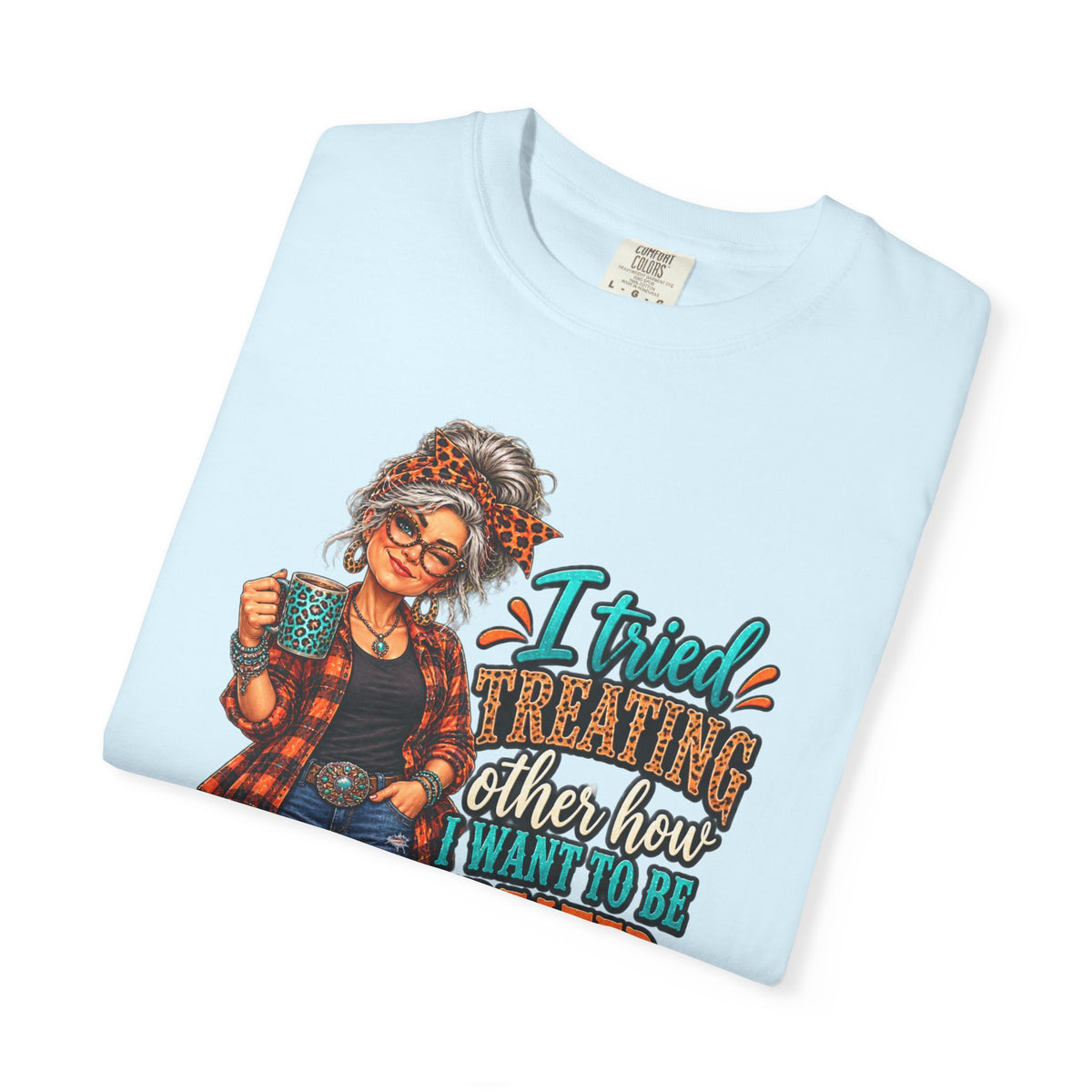 Graphic T-Shirt — "I Tried Treating Others How I Want to Be Treated" Retro Gen X Design
