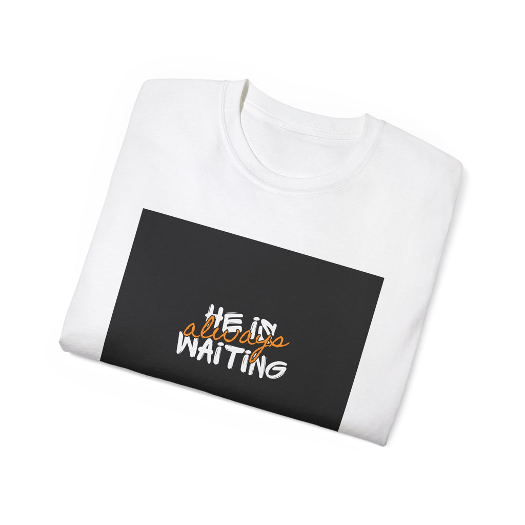 Graphic Tee — "He Is Waiting" Spiritual Faith Back-Print T-Shirt
