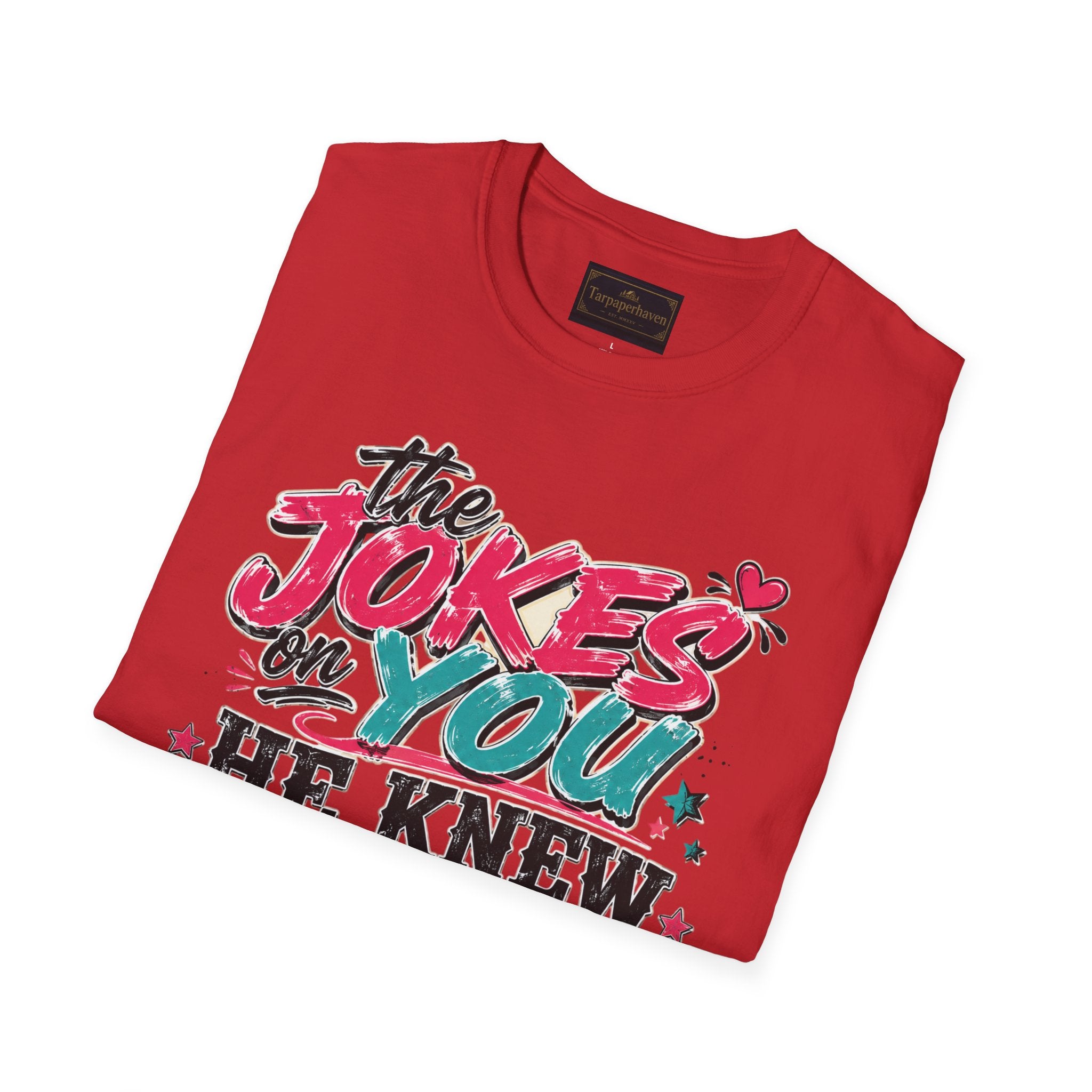 T-Shirt — "The Jokes on You" Graphic Tee — Funny Sarcastic Quote Shirt