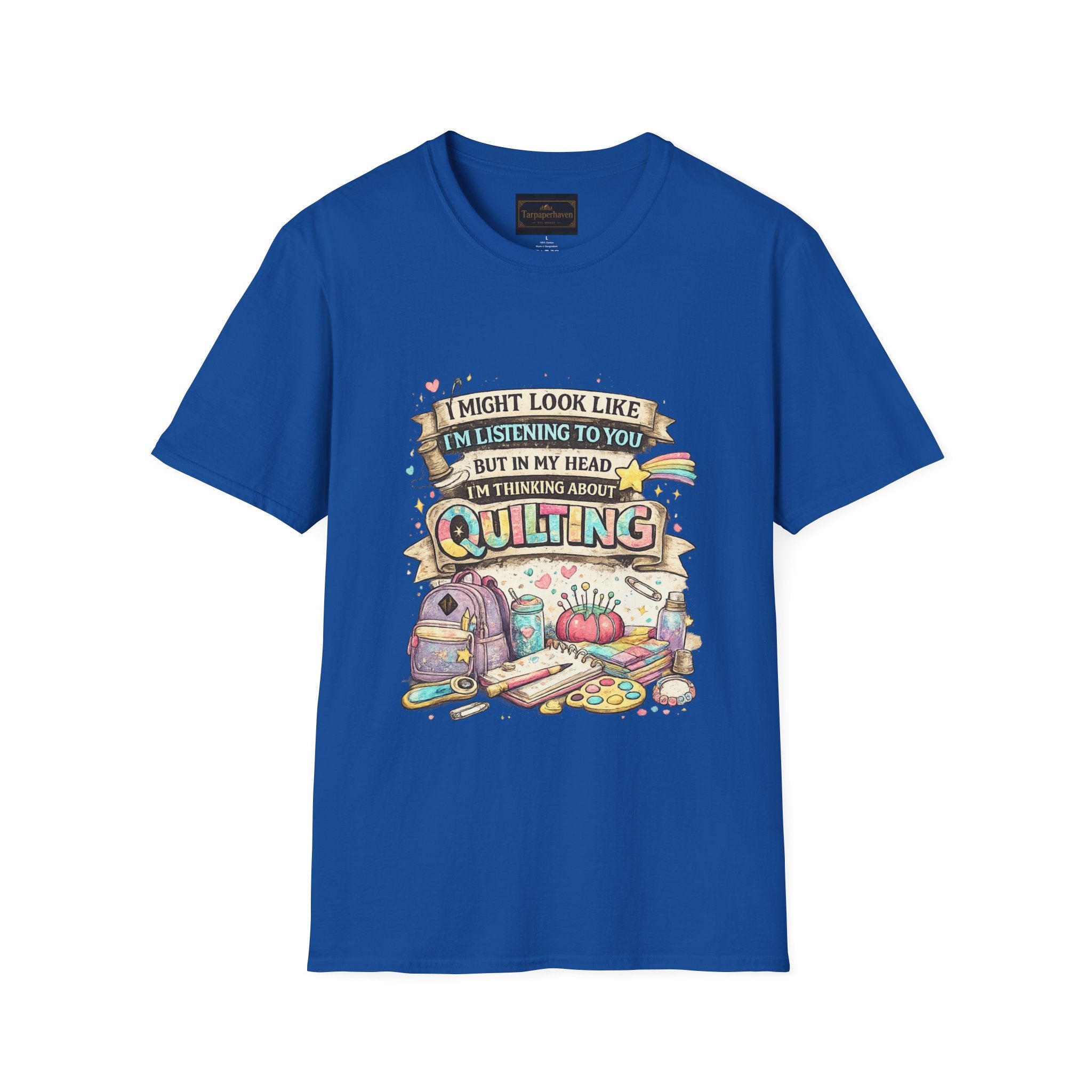 Quilting Tee — “I Might Look Like I’m Listening to You But In My Head I’m Thinking About Quilting”