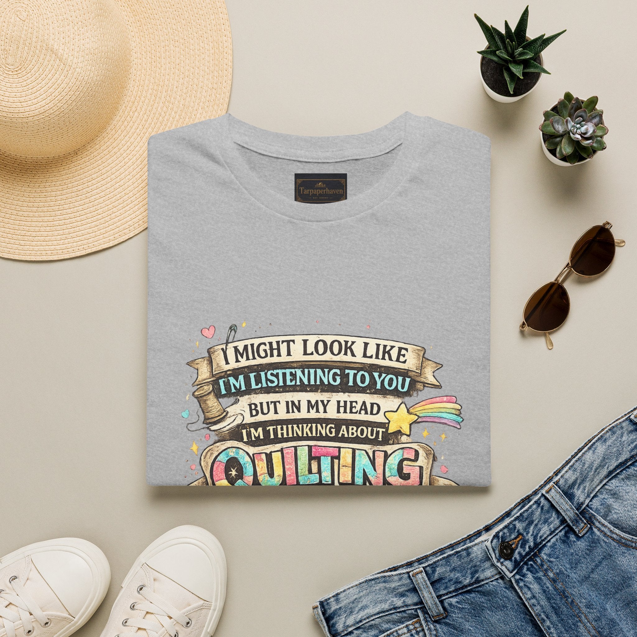 Quilting Tee — “I Might Look Like I’m Listening to You But In My Head I’m Thinking About Quilting”