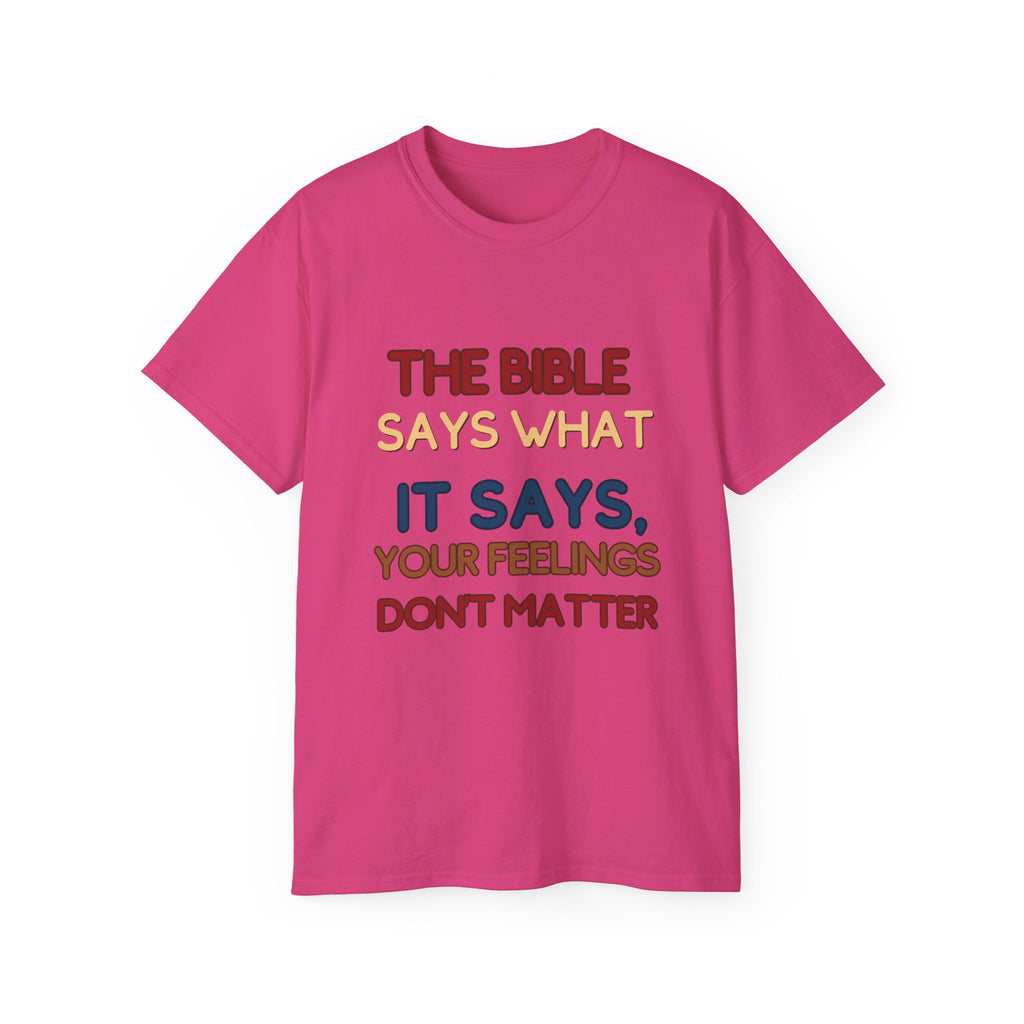 Bible Says What It Says Tee — "Your Feelings Don't Matter" Christian Graphic T-Shirt