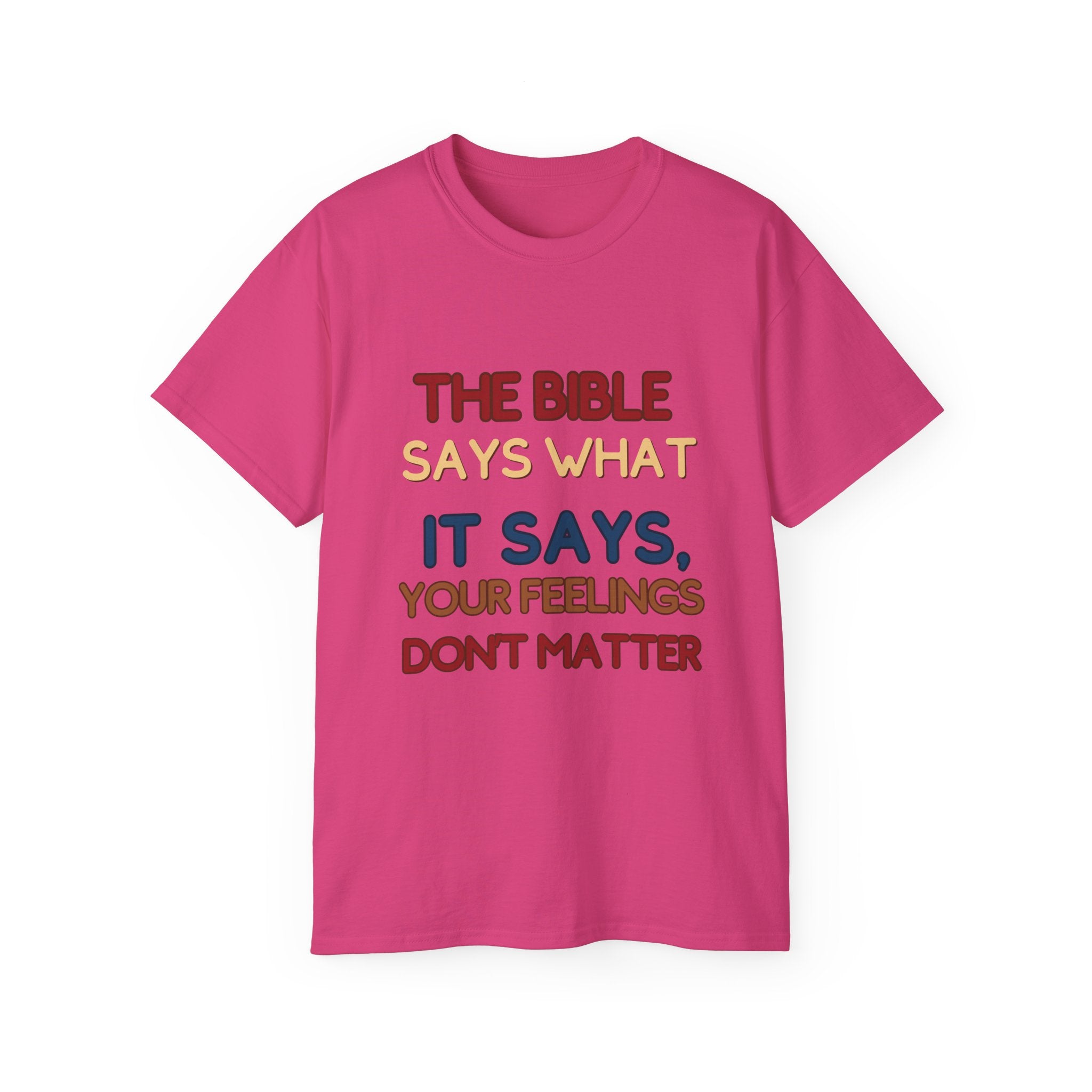 Bible Says What It Says Tee — "Your Feelings Don't Matter" Christian Graphic T-Shirt
